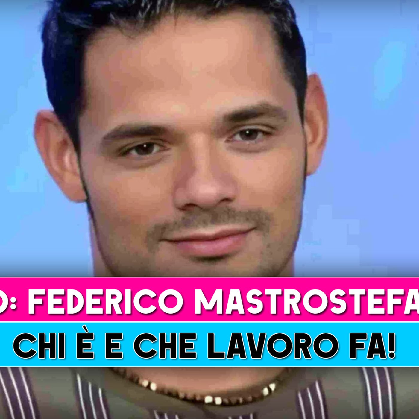 Uomini E Donne, Federico Mastrostefano: Chi E' E Che Lavoro Fa!