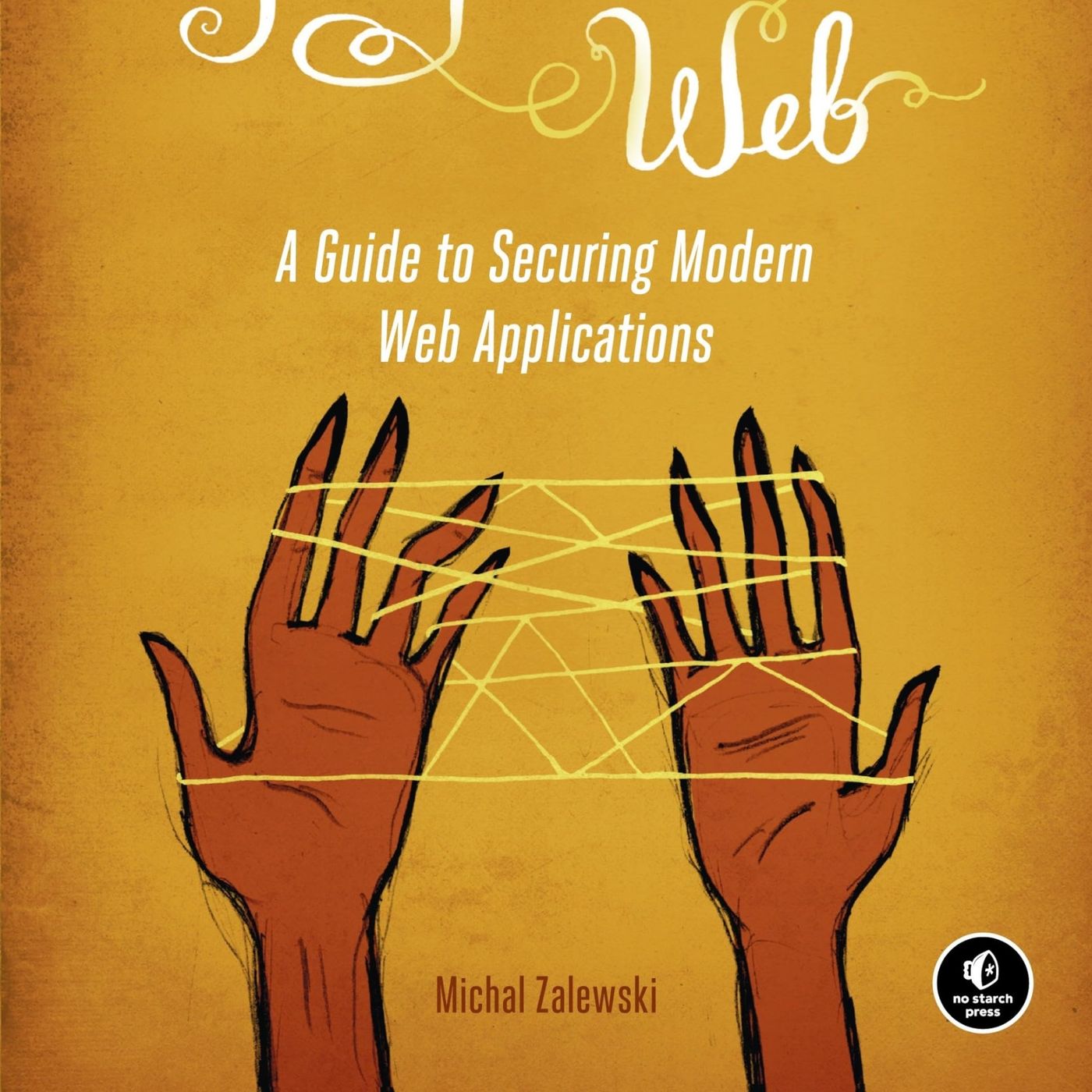 The Tangled Web: A Guide to Securing Modern Web Applications