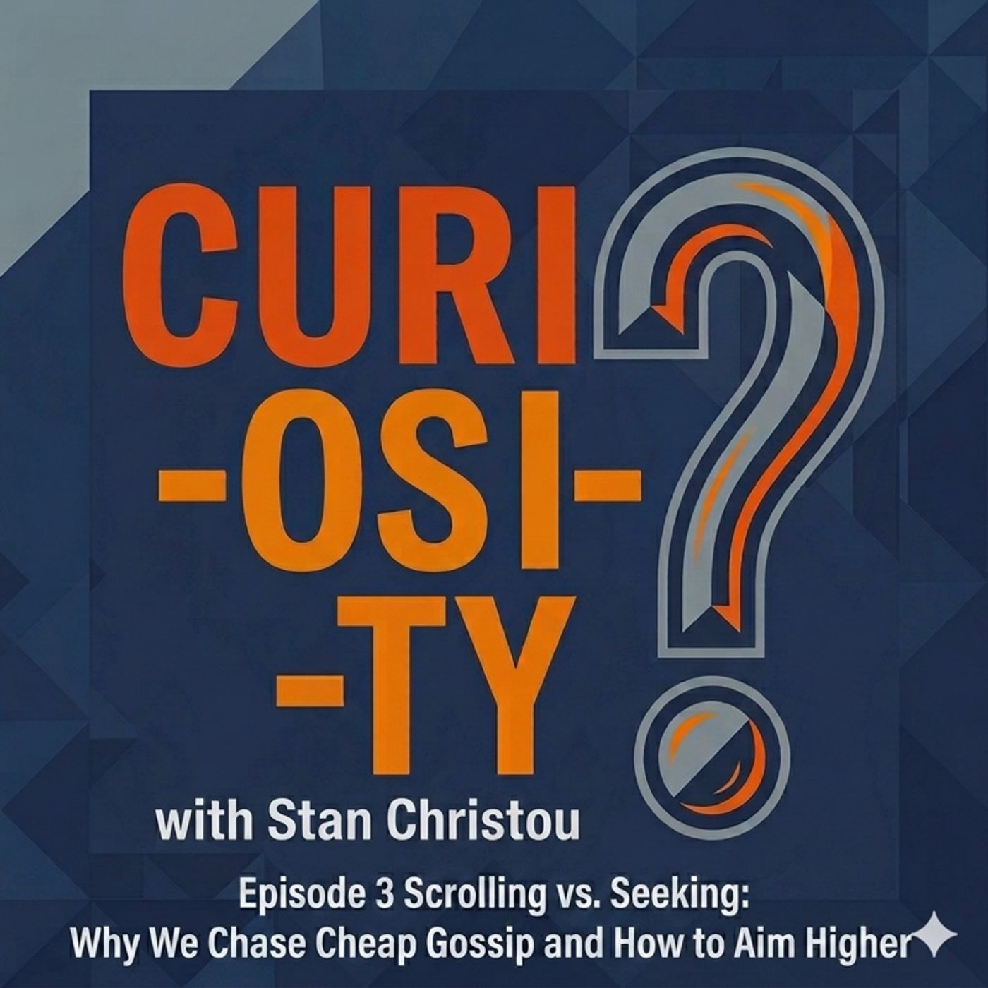 Episode 3 - CURIOSITY- Scrolling vs. Seeking: Why We Chase Cheap Gossip and How to Aim Higher episode artwork