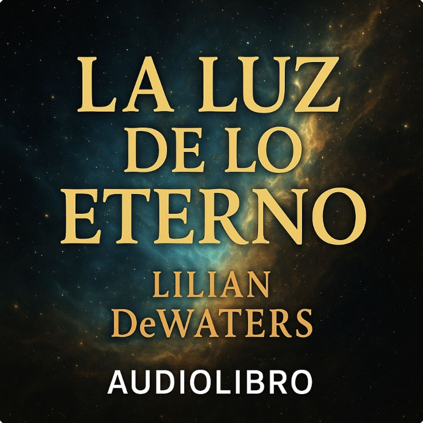 La Luz de lo Eterno – Lilian DeWaters | Audiolibro Completo en Español episode artwork