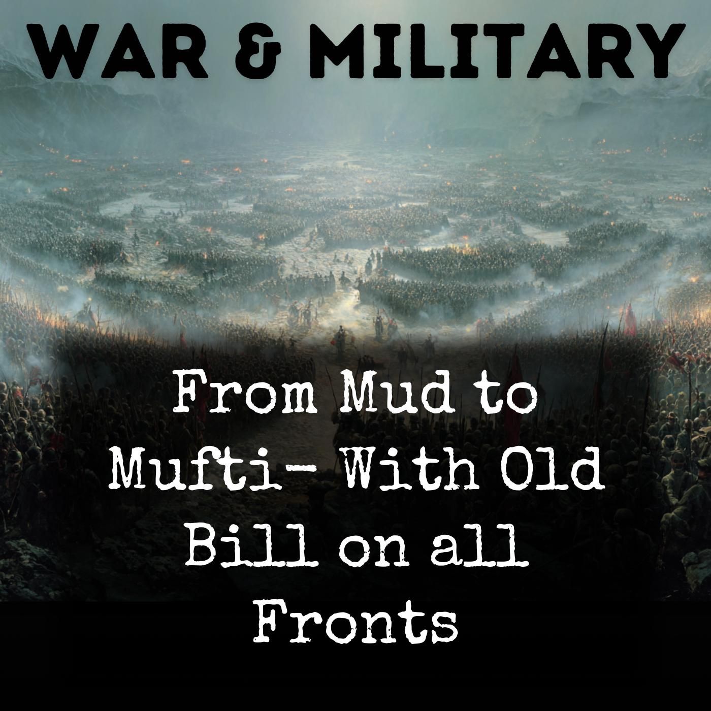From Mud to Mufti-  With Old Bill on all Fronts podcast artwork