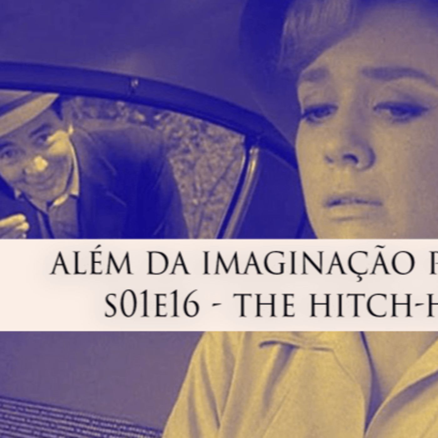 Além da Imaginação Podcast: S01E16 The Hitch-Hiker episode artwork