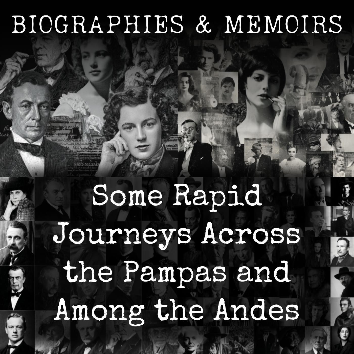 Some Rapid Journeys Across the Pampas and Among the Andes