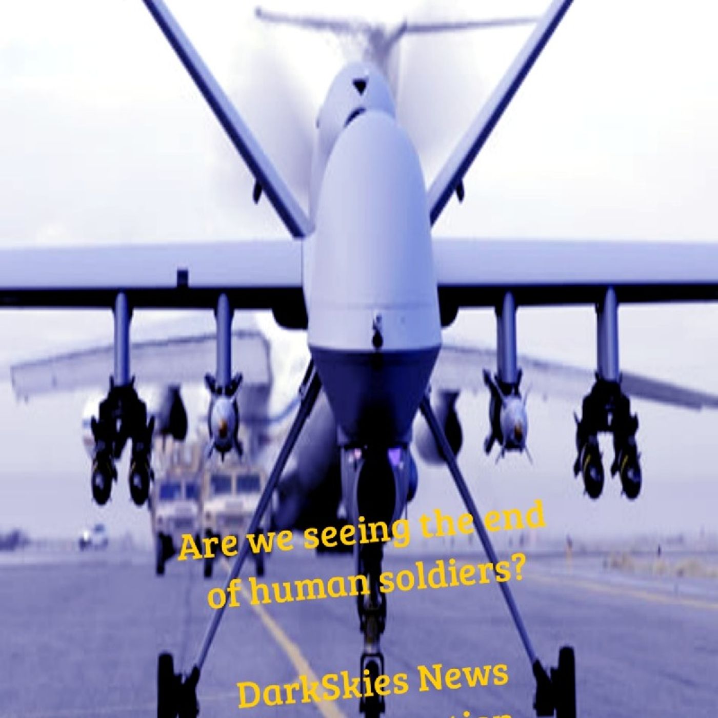 Are We Seeing the End Of Human Soldiers? Episode 175 - Dark Skies News And information episode artwork