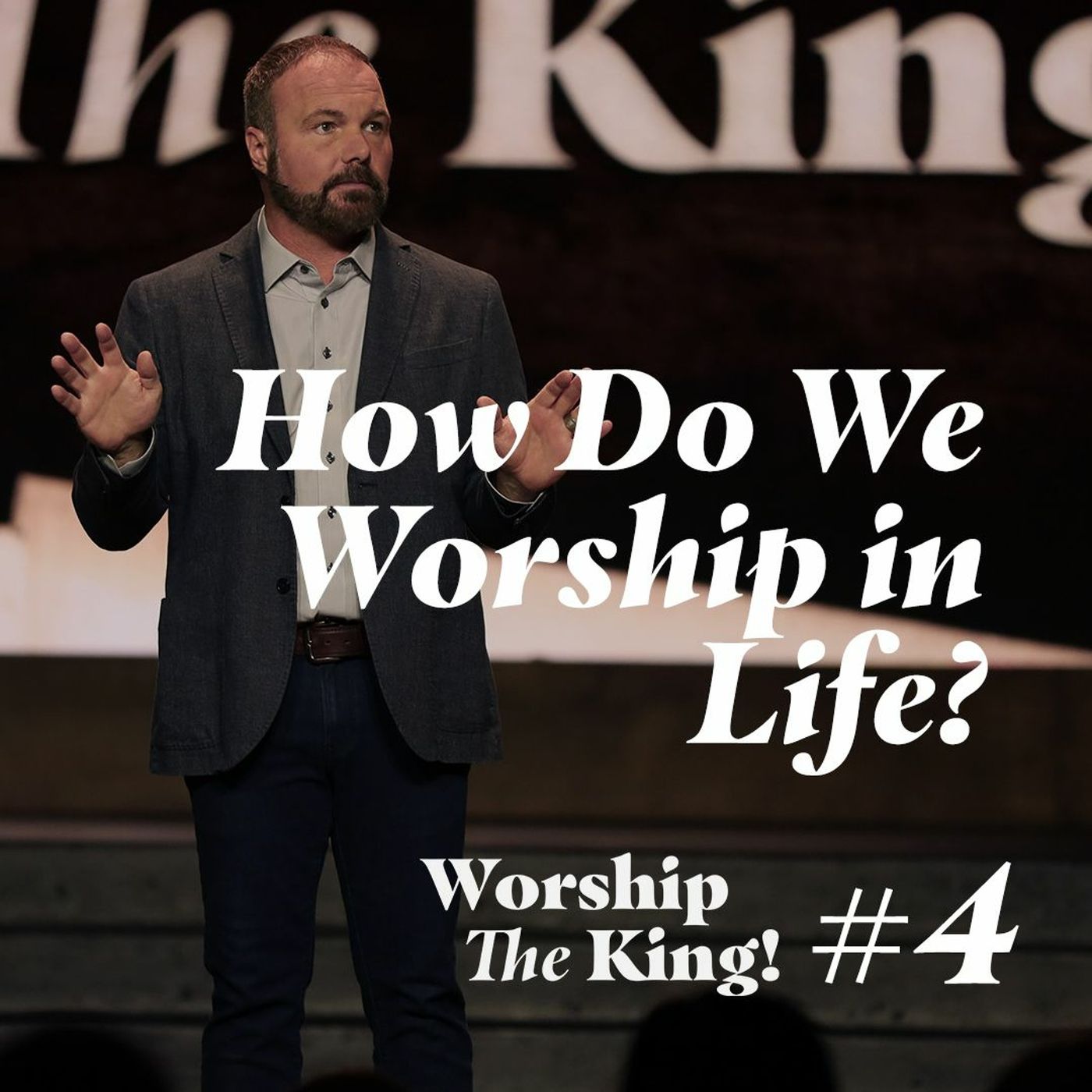 Worship the King #4 - How Do We Worship in Life?