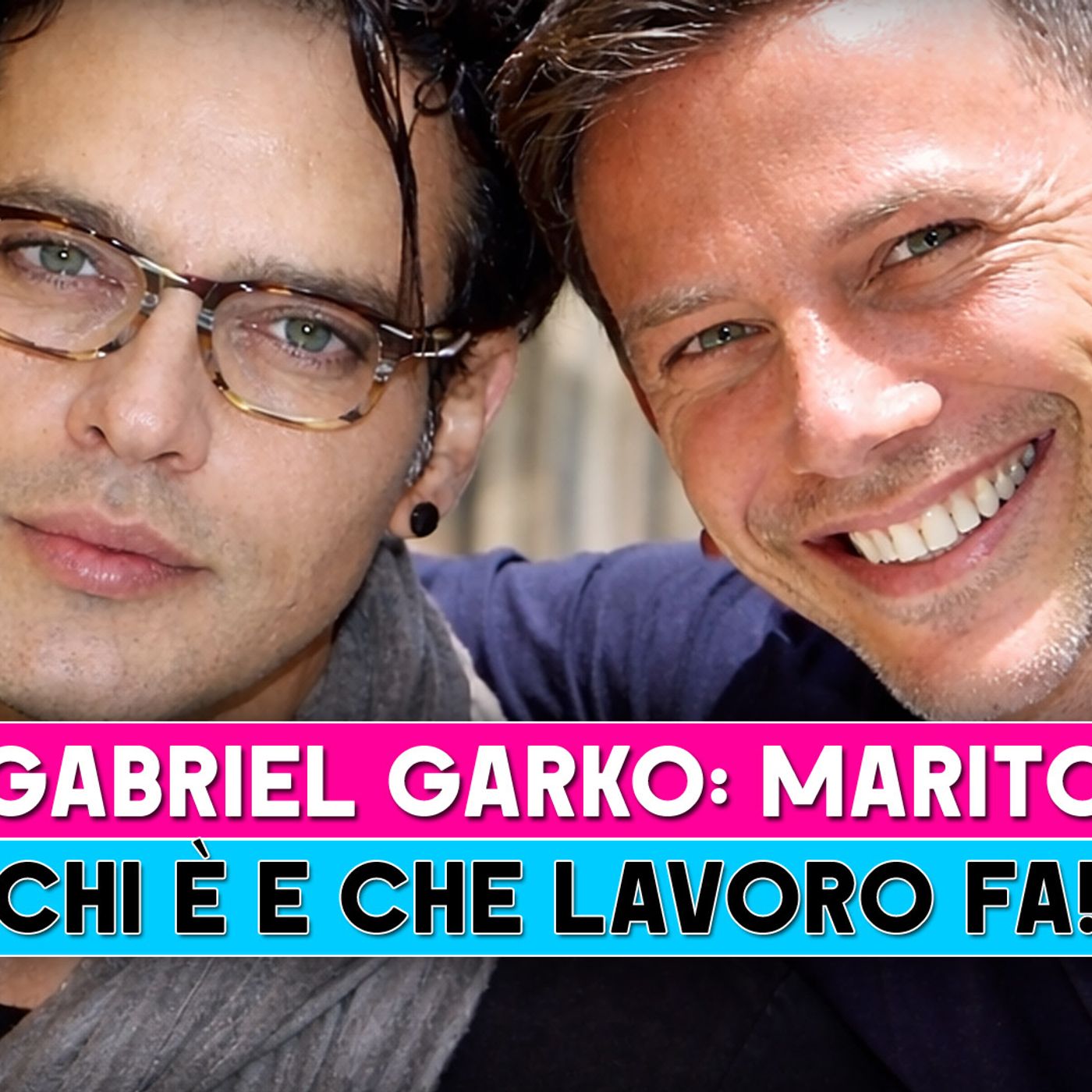 Gabriel Garko, Marito: Chi E' E Che Lavoro Fa!