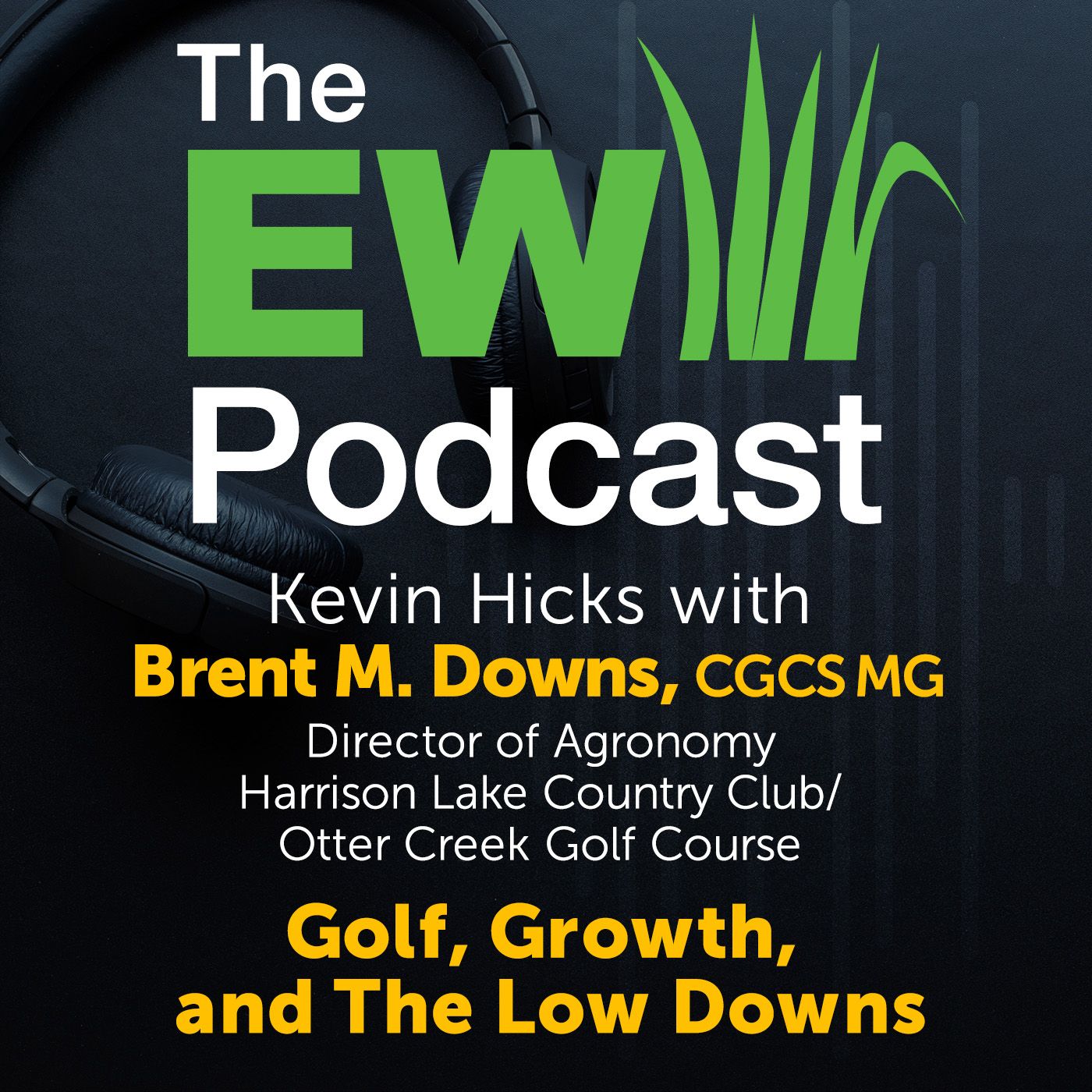 The EW Podcast - Kevin Hicks with Brent Downs - Golf, Growth and The Low Downs