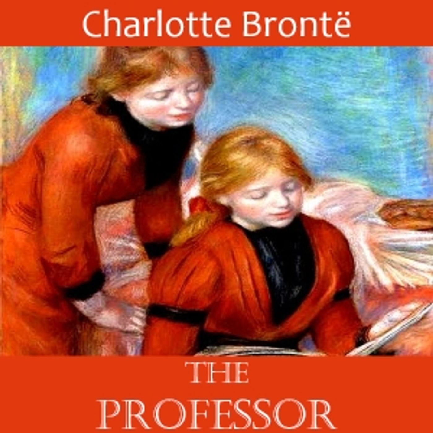 Charlotte Brontë (1816 - 1855) - The Professor