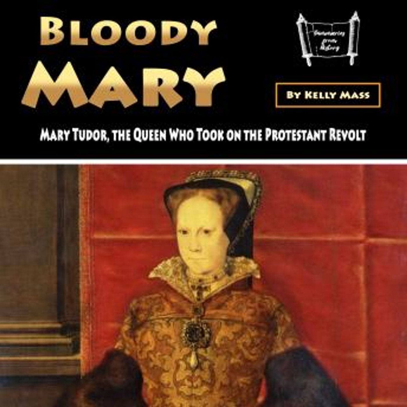 Bloody Mary: Mary Tudor, the Queen Who Took on the Protestant Revolt by Kelly Mass episode artwork