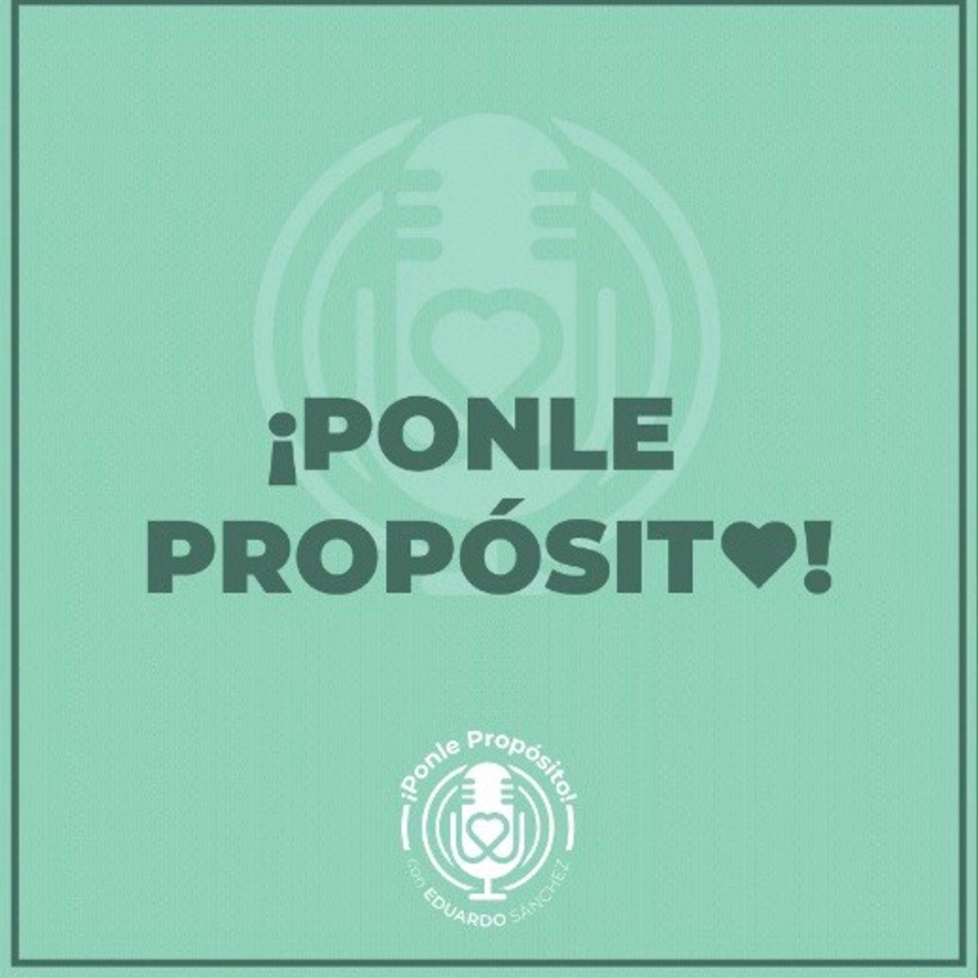 Ponle Propósito con Eduardo Sánchez