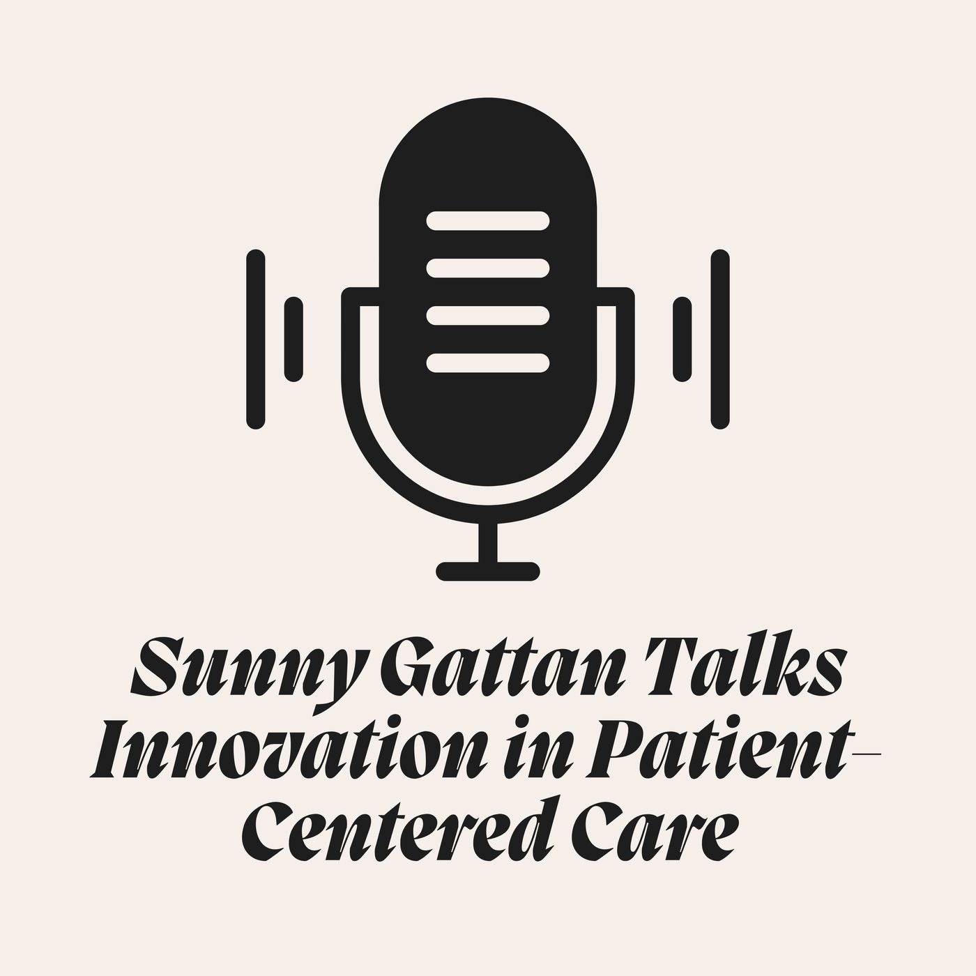 Sunny Gattan Talks Innovation in Patient-Centered Care episode artwork