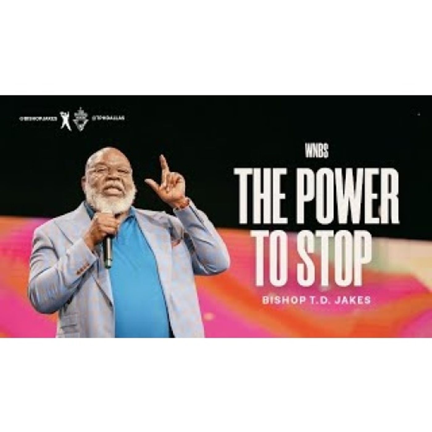 Bishop T.D. Jakes - The Power to Stop
