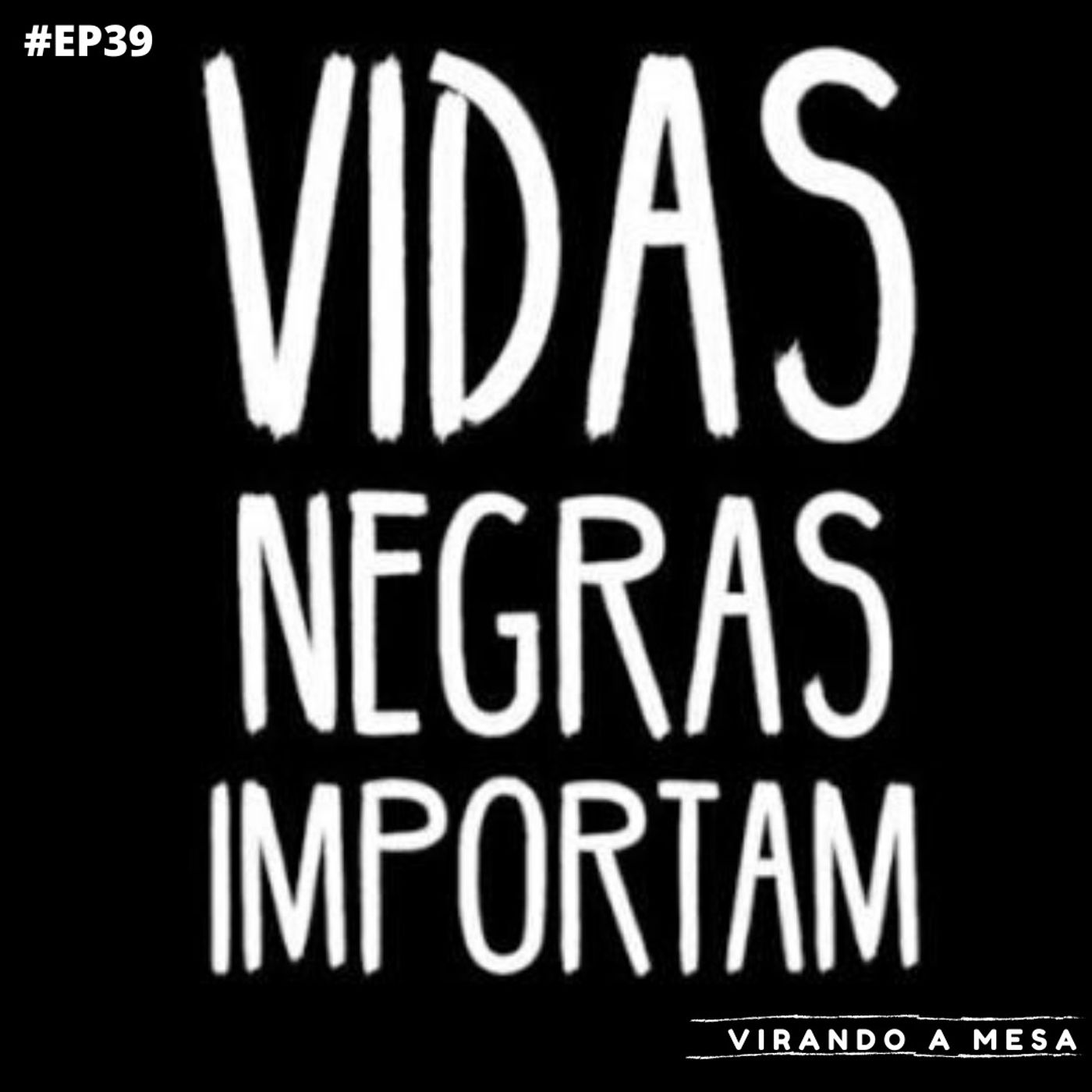 #39 - Vidas Negras Importam