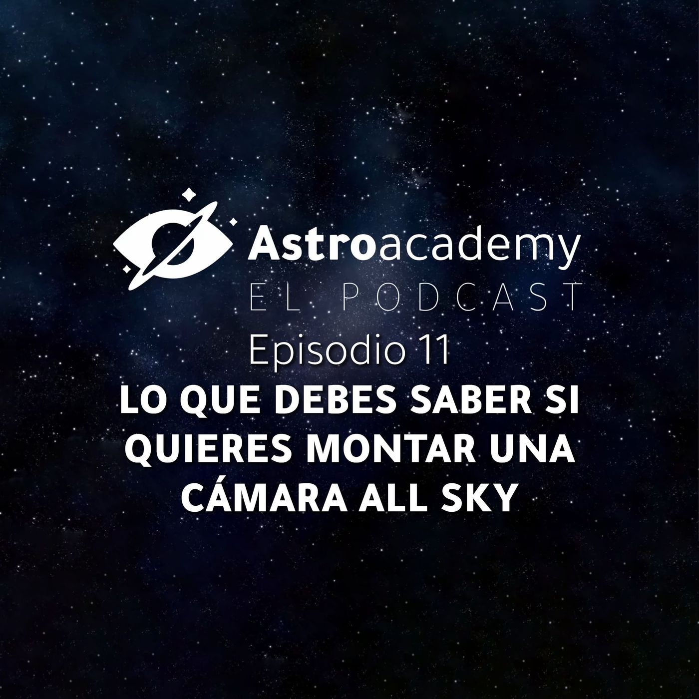 Astroacademy El podcast |Ep. 11| Todo lo que debes saber antes de montar tu cámara all sky