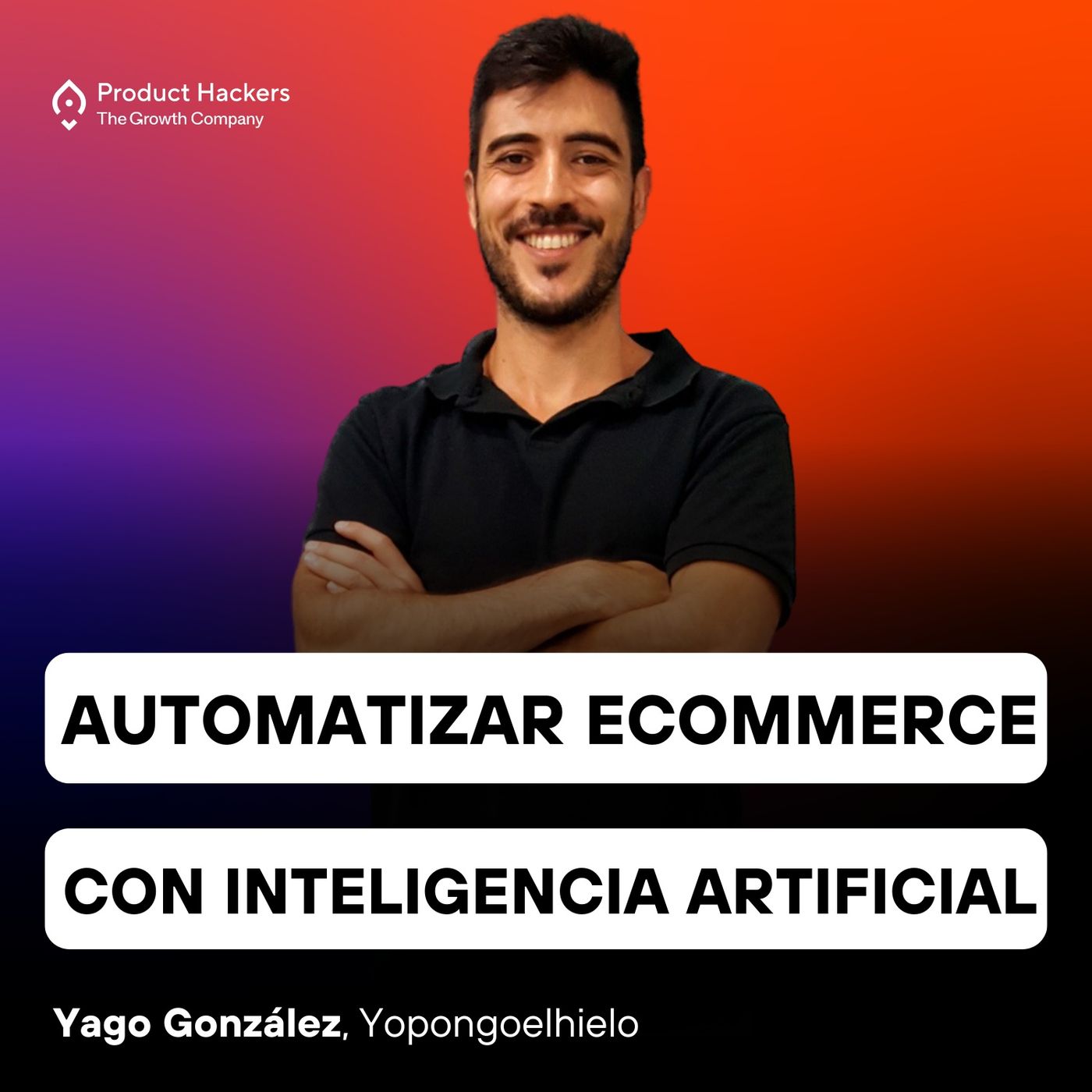 Automatizar todo un eCommerce con IA con Yago González de Yopongoelhielo