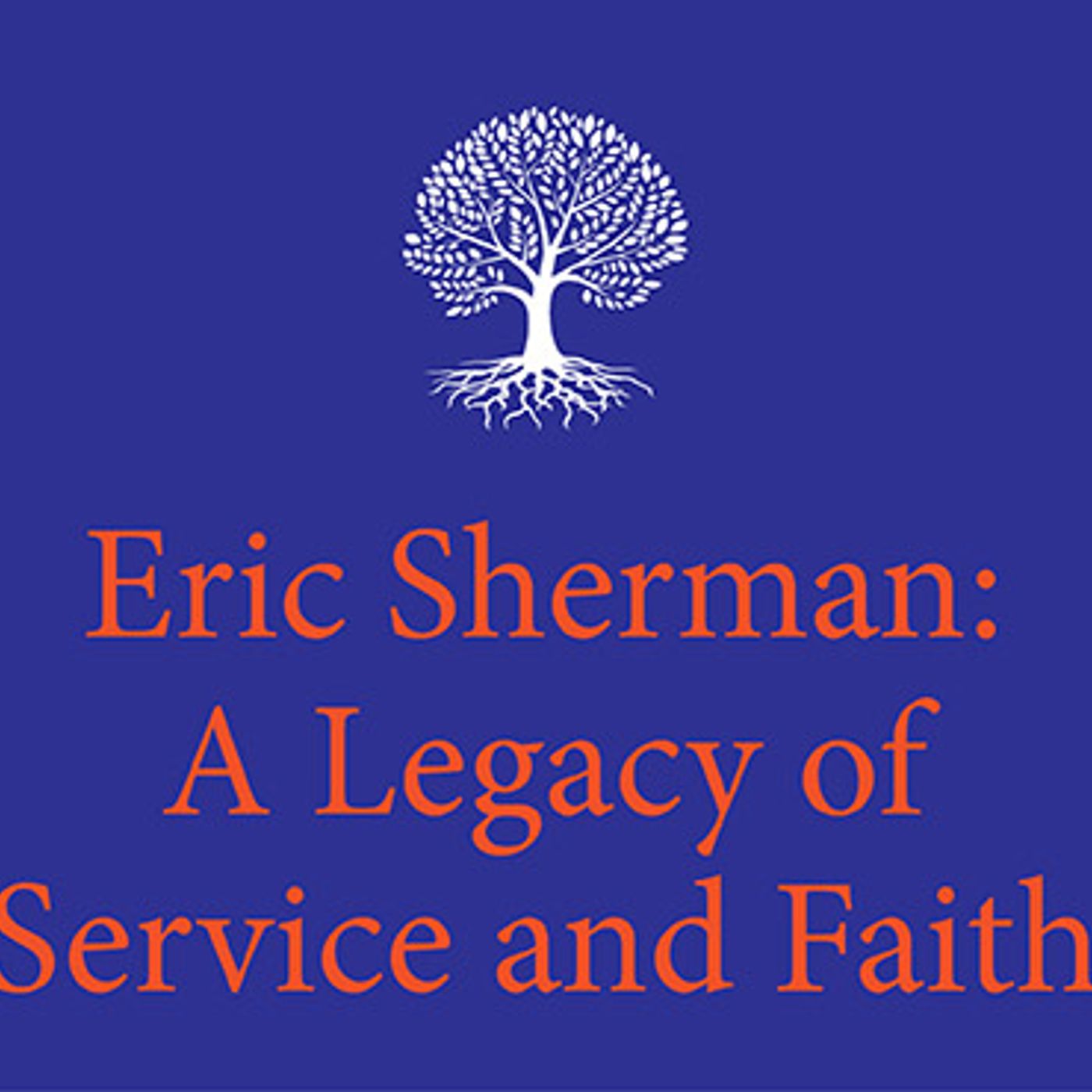 Eric Sherman: A Legacy of Service and Faith