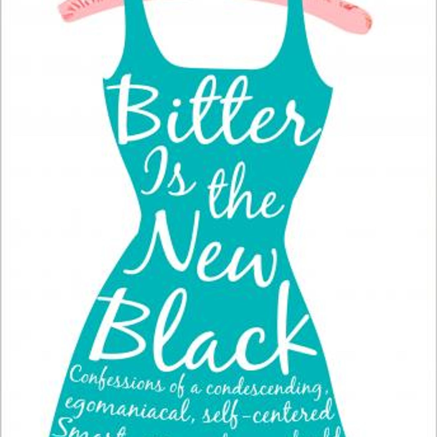 Bitter is the New Black: Confessions of a Condescending, Egomaniacal, Self-Centered Smartass, Or, Why You Should Never Carry A Prada Bag to episode artwork