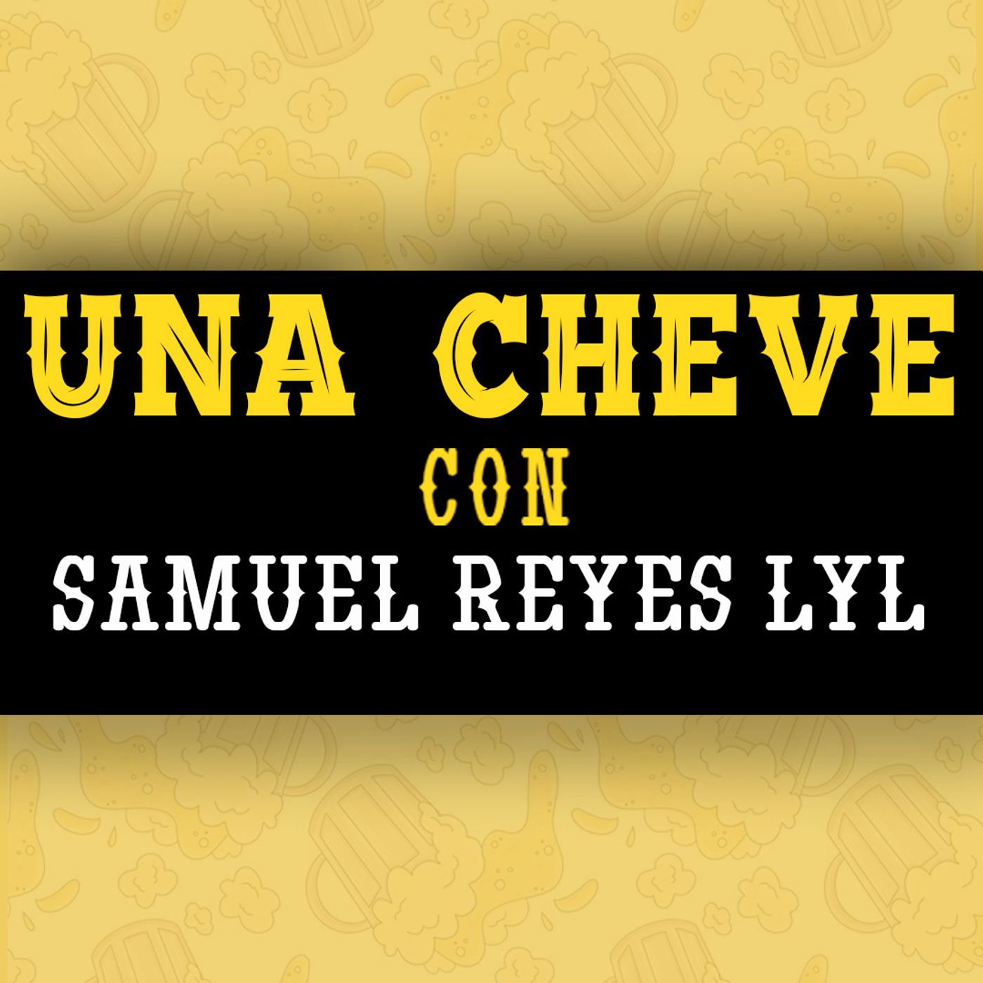 Una Cheve con Sam Reyes LyL T.3 E.93