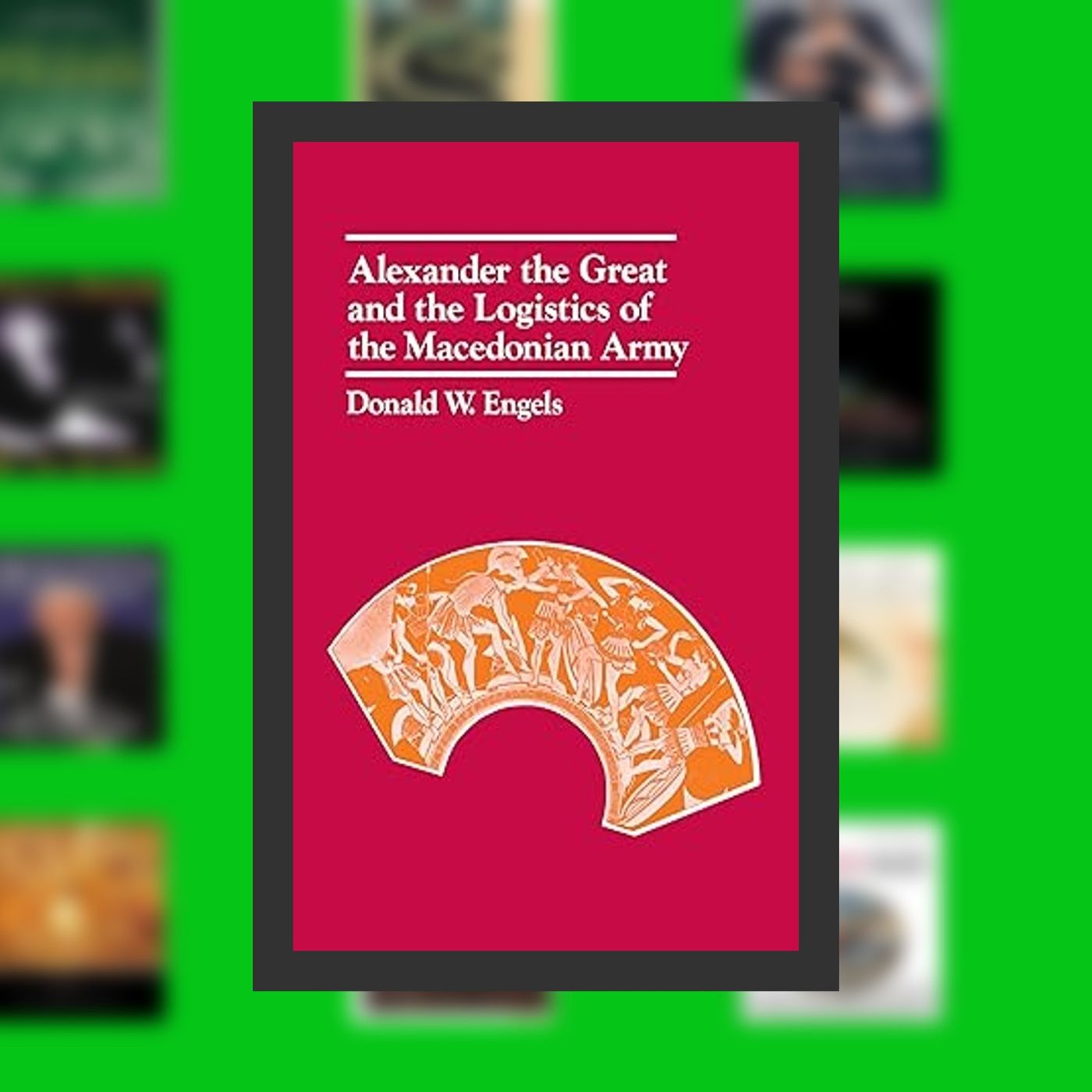 Online Read Ebook Alexander the Great and the Logistics of the Macedonian Army By  Donald W. W. Engels (Author)  Full Episode episode artwork