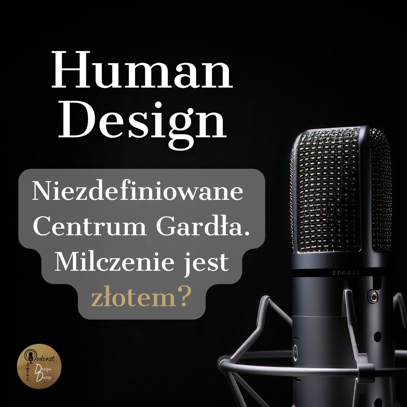Human Design. Niezdefiniowane Centrum Gardła. Milczenie jest złotem? episode artwork