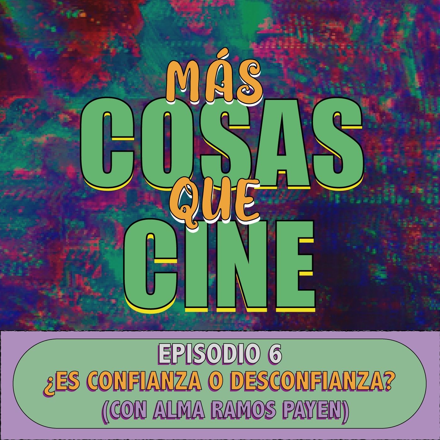 MAS COSAS QUE CINE E6 - ¿ES CONFIANZA O DESCONFIANZA? (CON ALMA RAMOS)