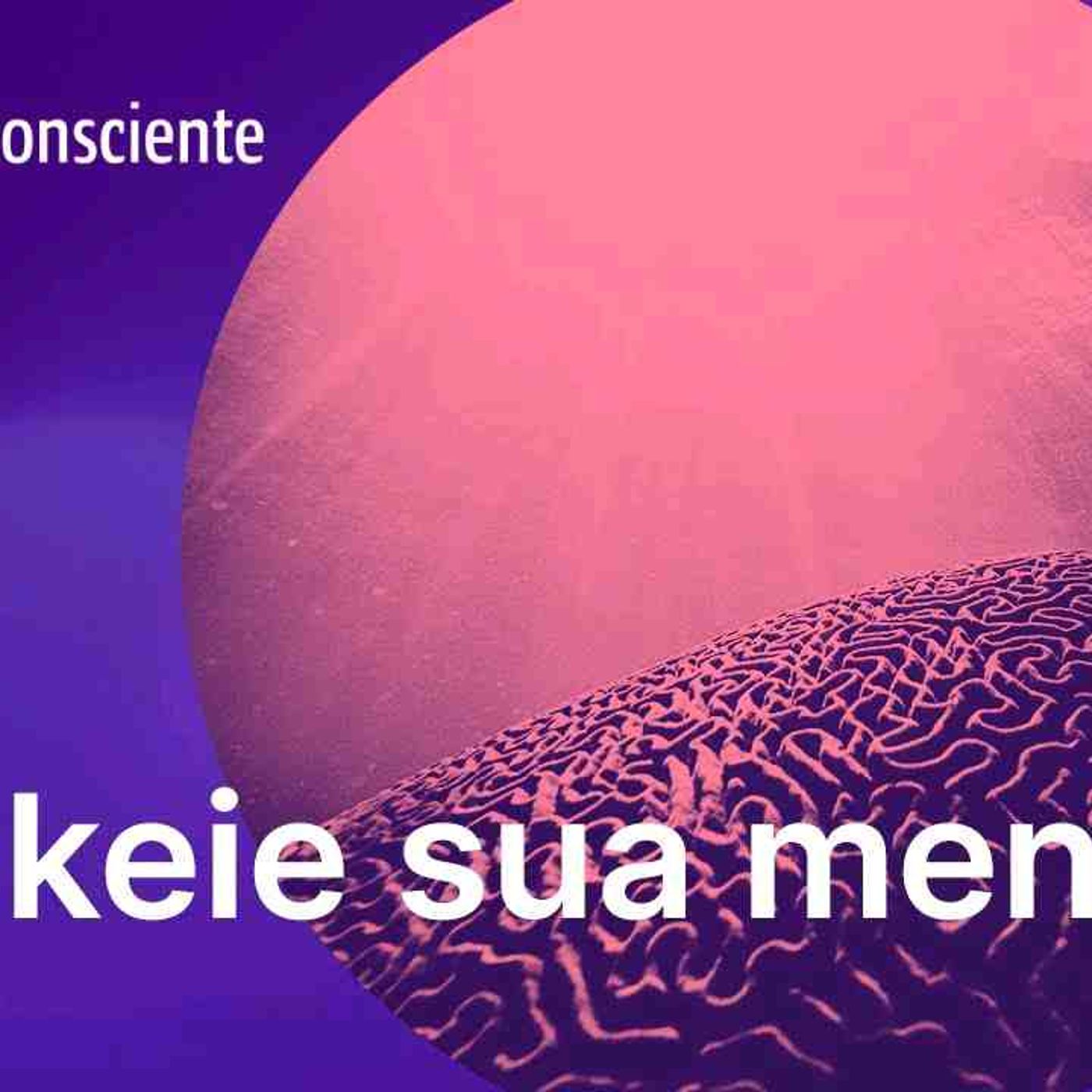 Desbloqueie a sua mente _ Autoconsciente Podcast episode artwork