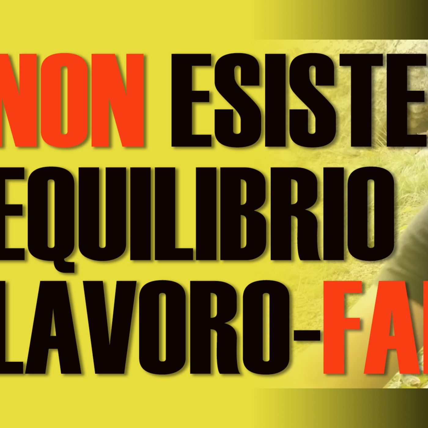 Non esiste EQUILIBRO tra famiglia e LAVORO