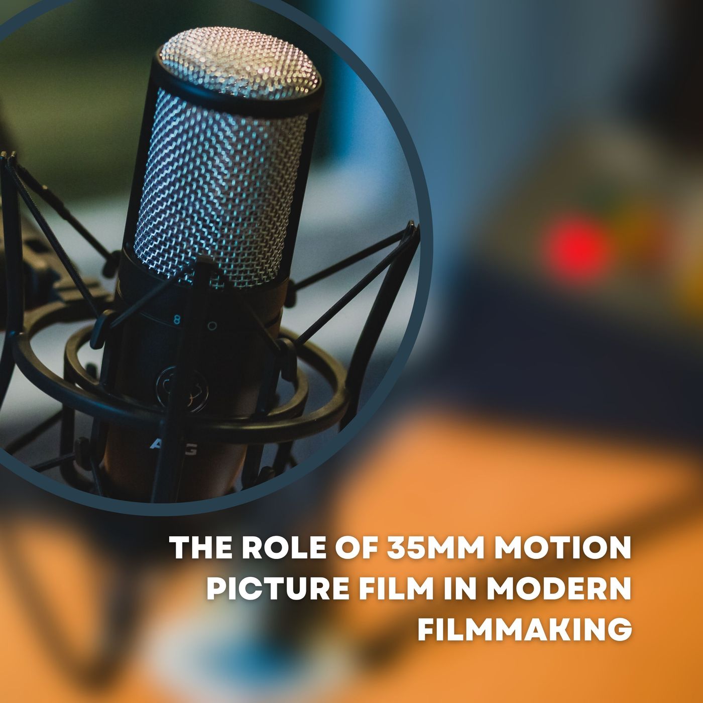 The Role of 35mm Motion Picture Film in Modern Filmmaking episode artwork