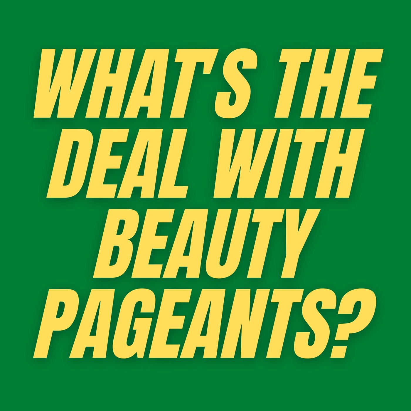 S4 E4 - What's the Deal with Beauty Pageants? episode artwork
