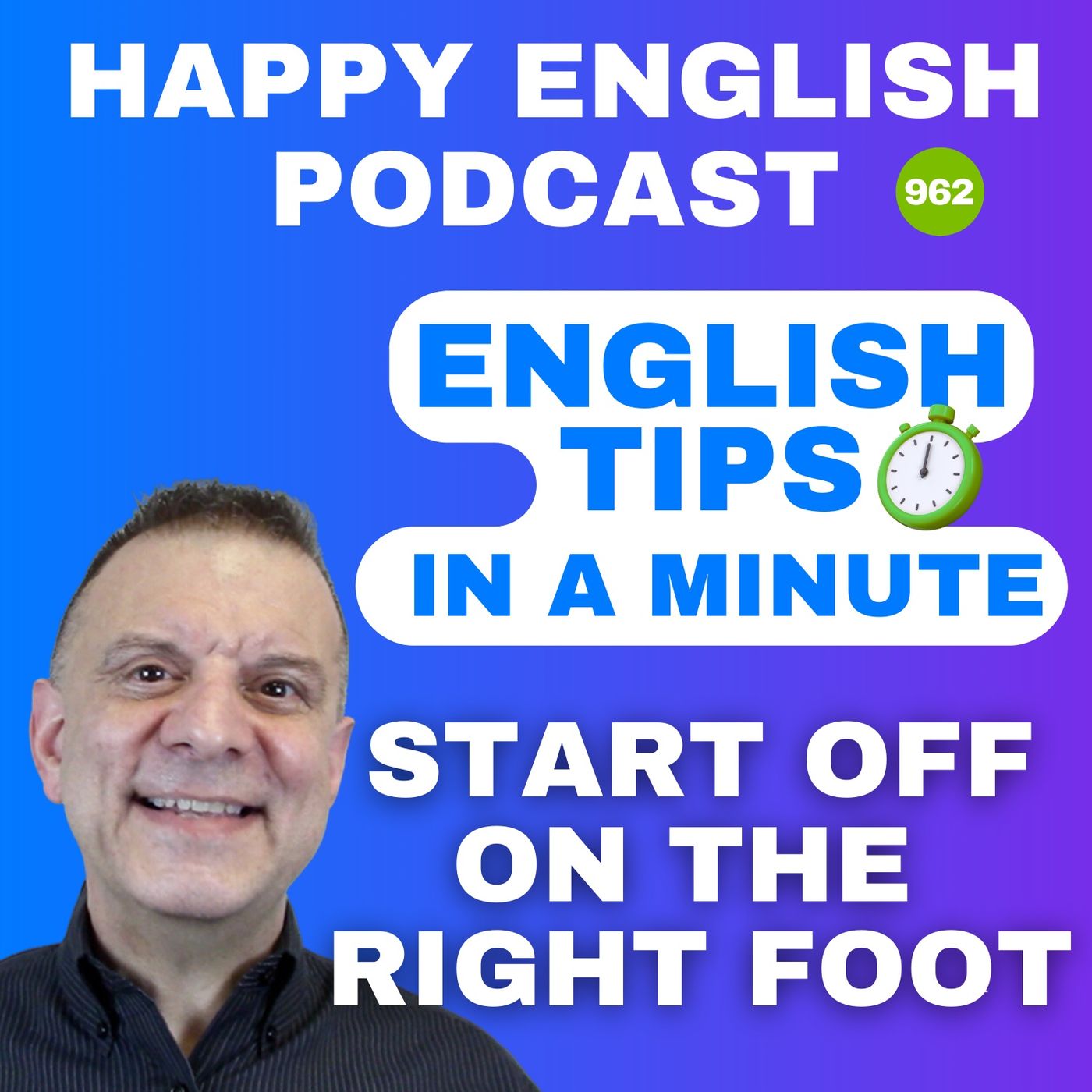 962 - Start Off On The Right Foot - English Tips in a Minute | Happy English