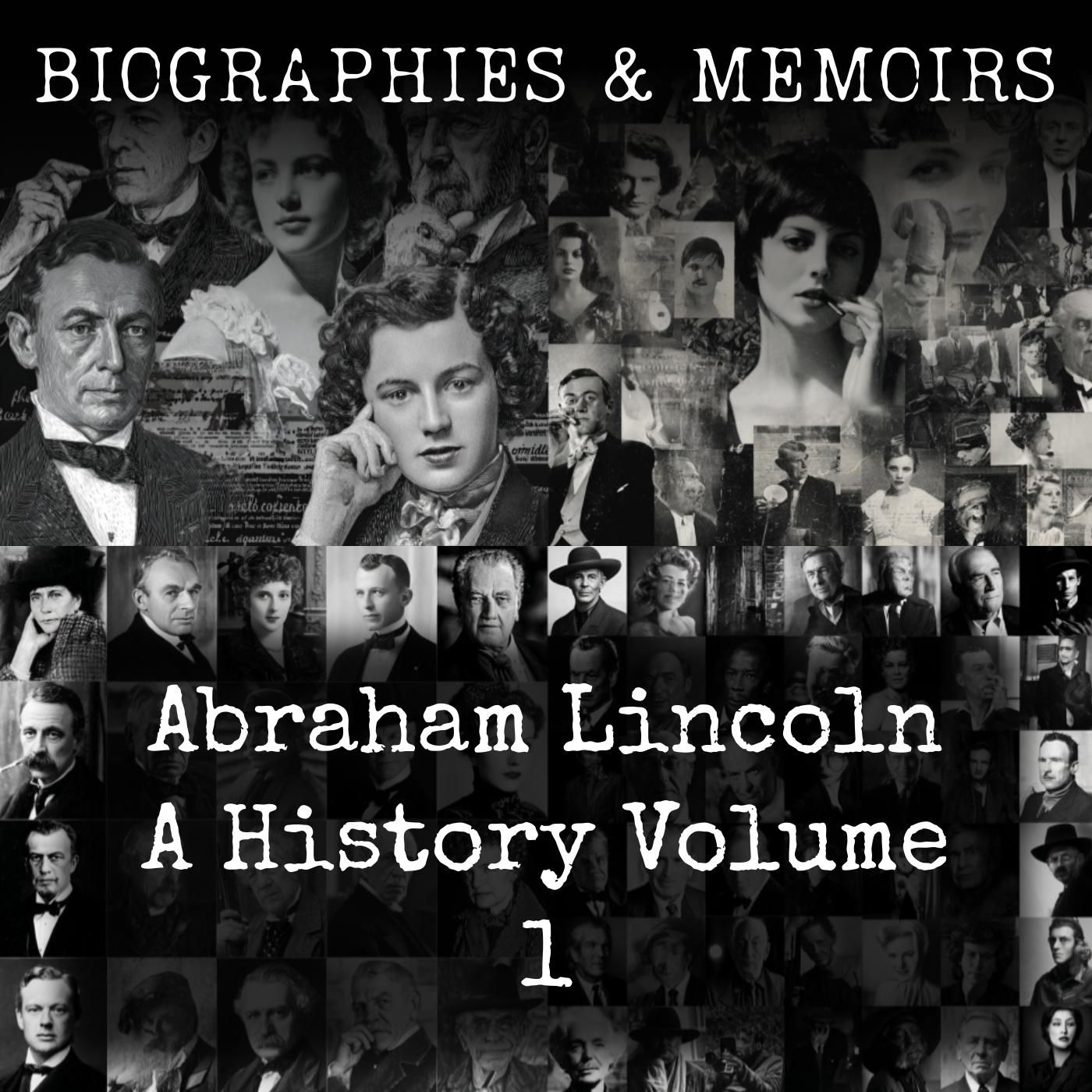 Abraham Lincoln-  A History (Volume 1)
