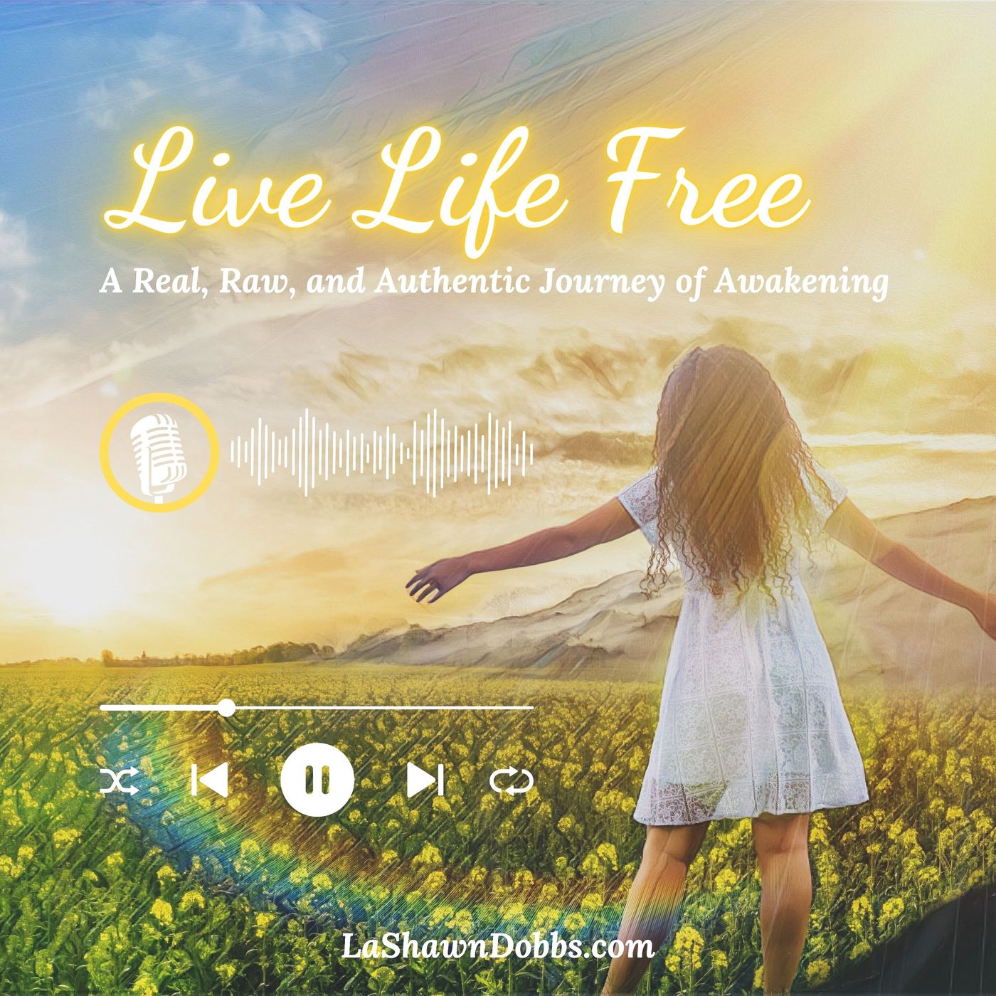 Live Life Free: A Real, Raw, and Authentic Journey of Awakening