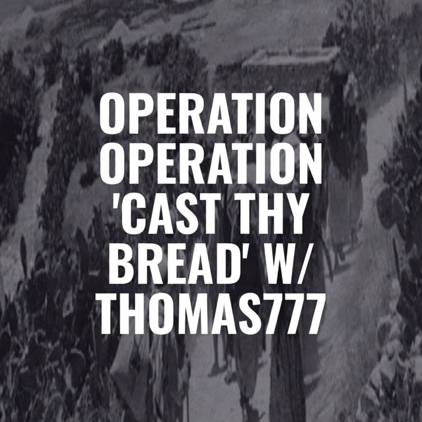 Operation 'Cast Thy Bread' w/ Thomas777
