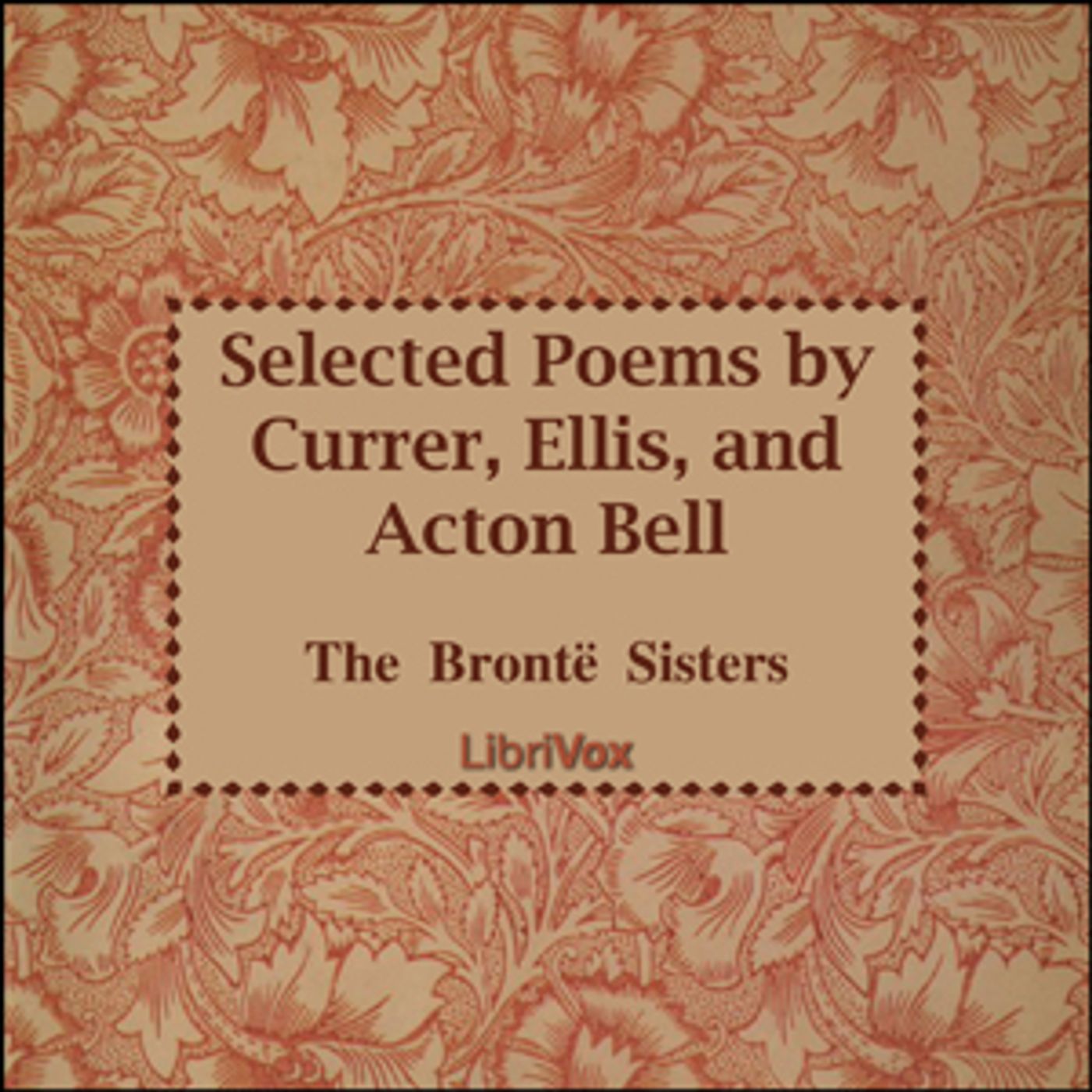Anne Brontë, Charlotte Brontë and Emily Brontë - Selected Poems by Currer, Ellis and Acton Bell
