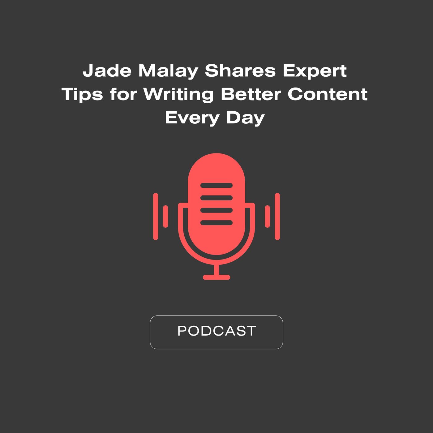 Jade Malay Shares Expert Tips for Writing Better Content Every Day episode artwork
