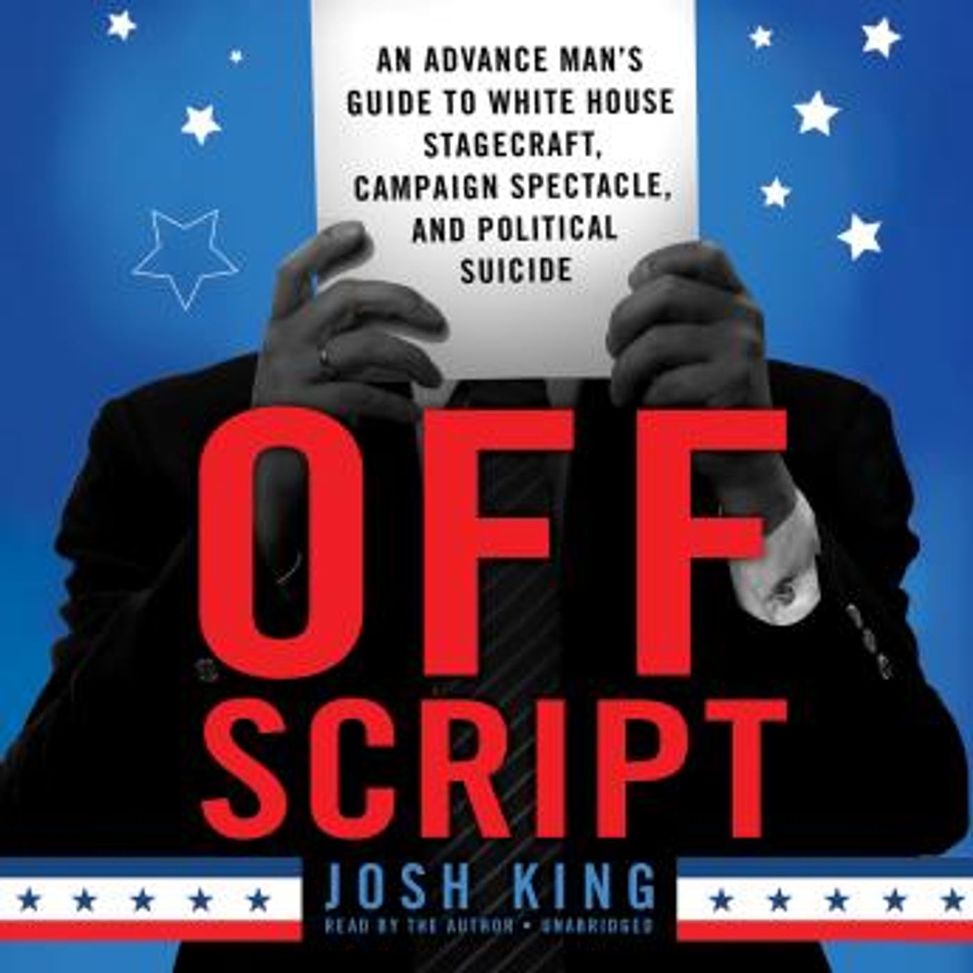 Off Script: An Advance Man’s Guide to White House Stagecraft, Campaign Spectacle, and Political Suicide by Josh King episode artwork