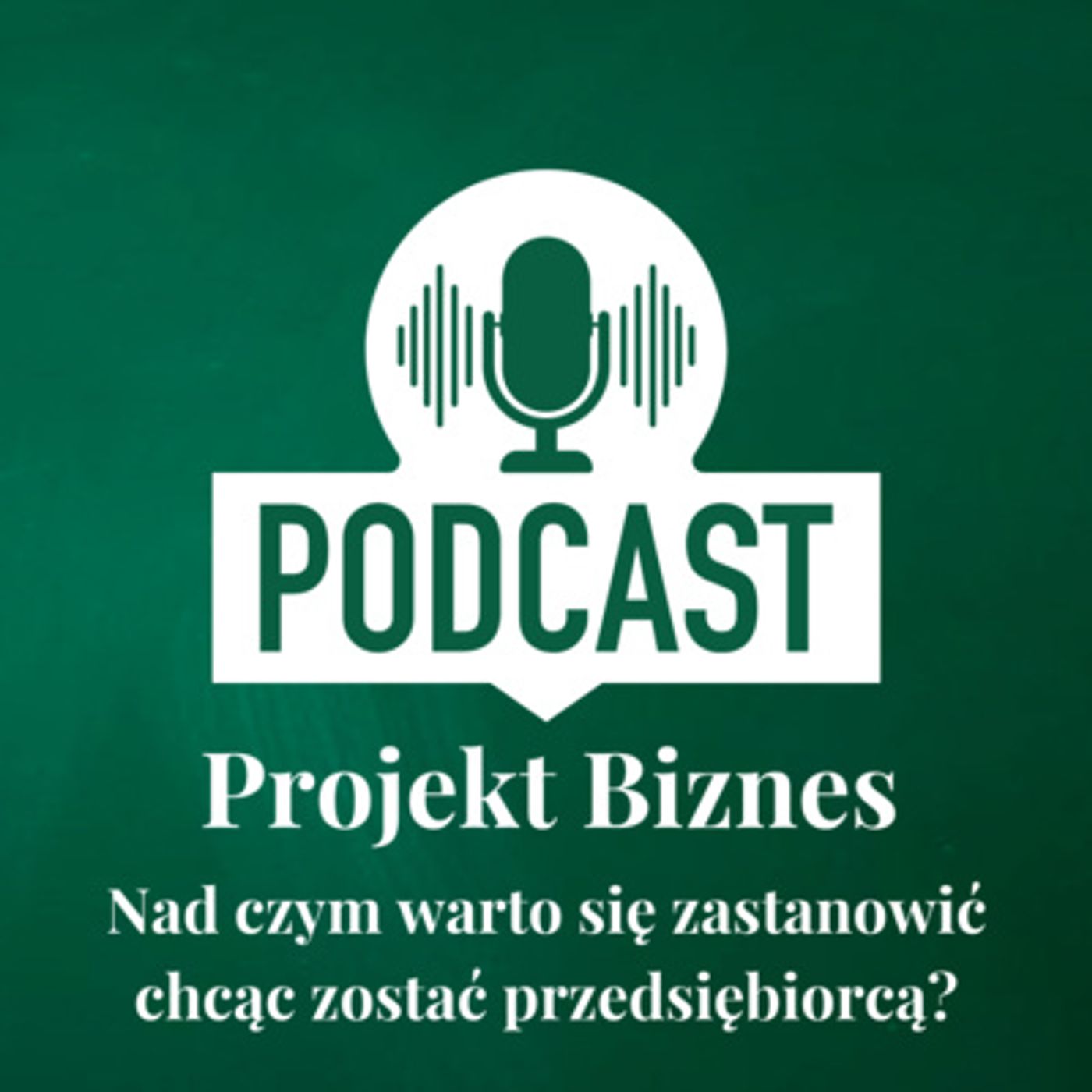 Projekt Biznes, czyli podcast o dotacjach, biznesie, sprzedaży i mentalności przedsiębiorcy