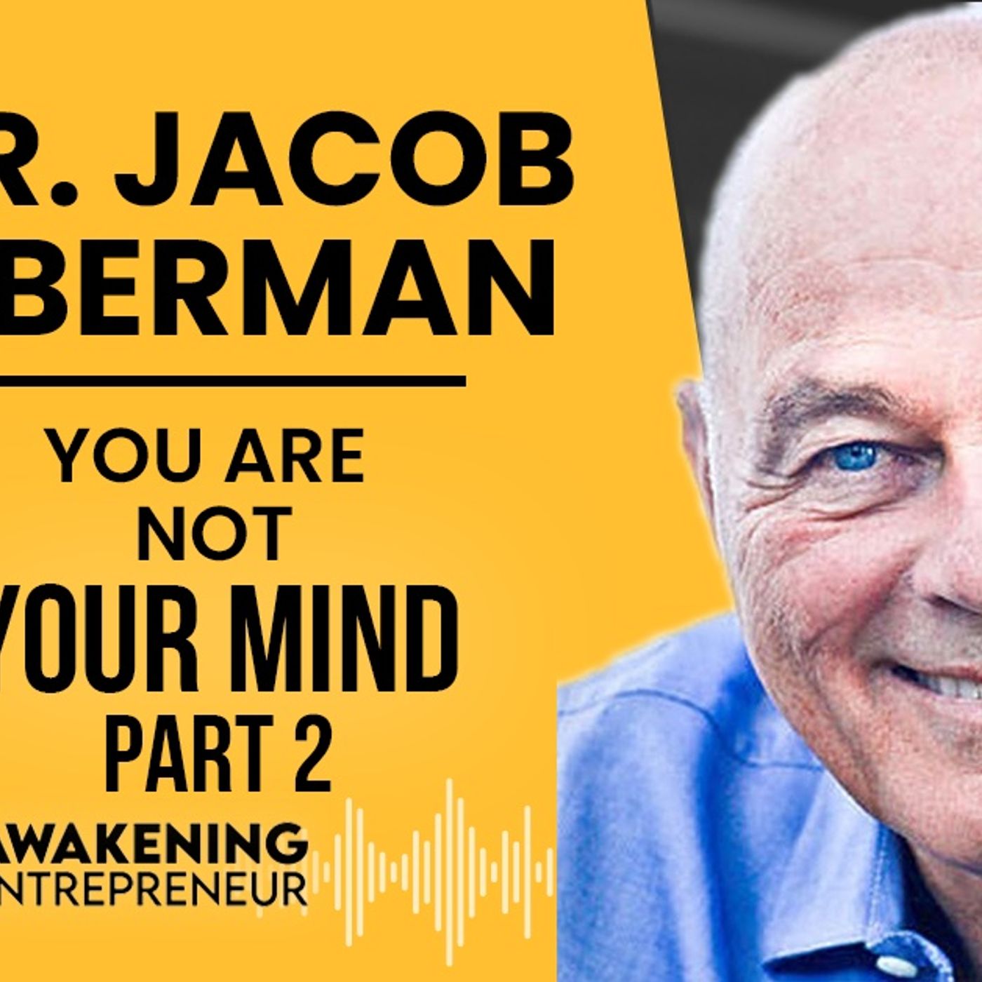 Dr. Jacob Liberman - You Are Not Your Mind  (Part 2) - GNG #31