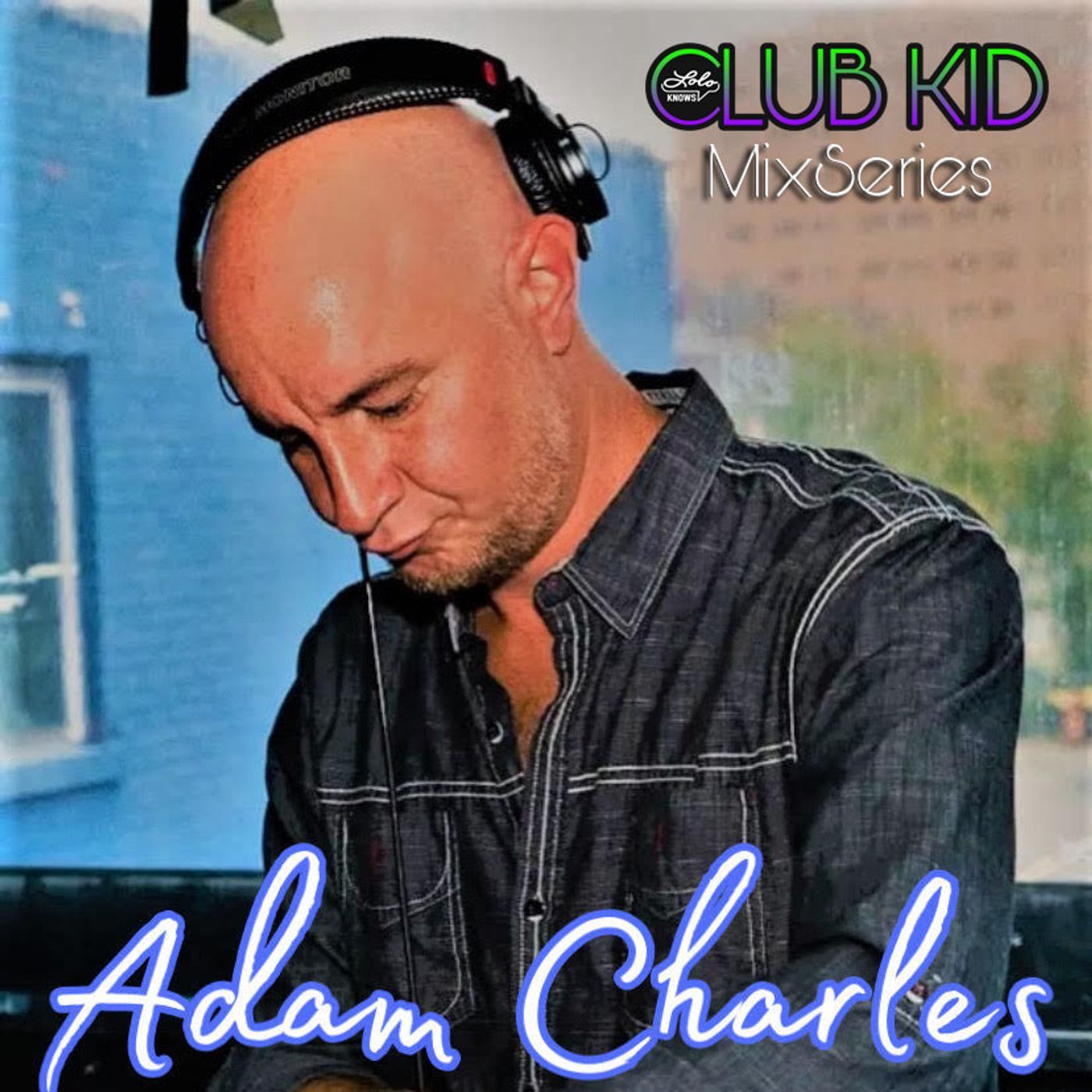 LOLO Knows Club Kid Mix Series... Adam Charles, Detroit, Heater, 5th Dimension