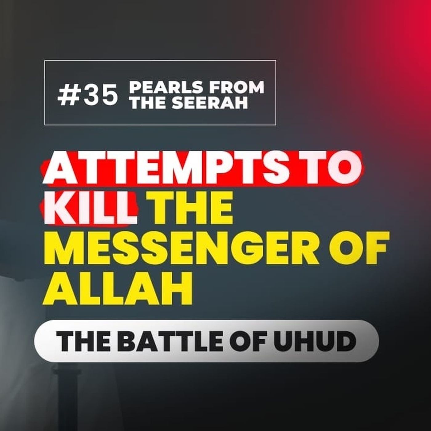 35 - Attempts to kill the Messenger of Allah (The Battle of Uhud)