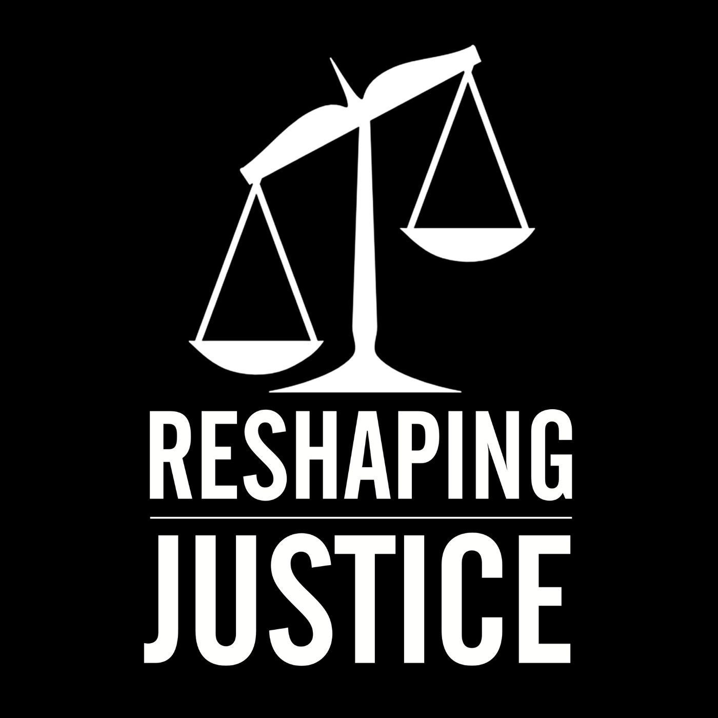 Reshaping Justice