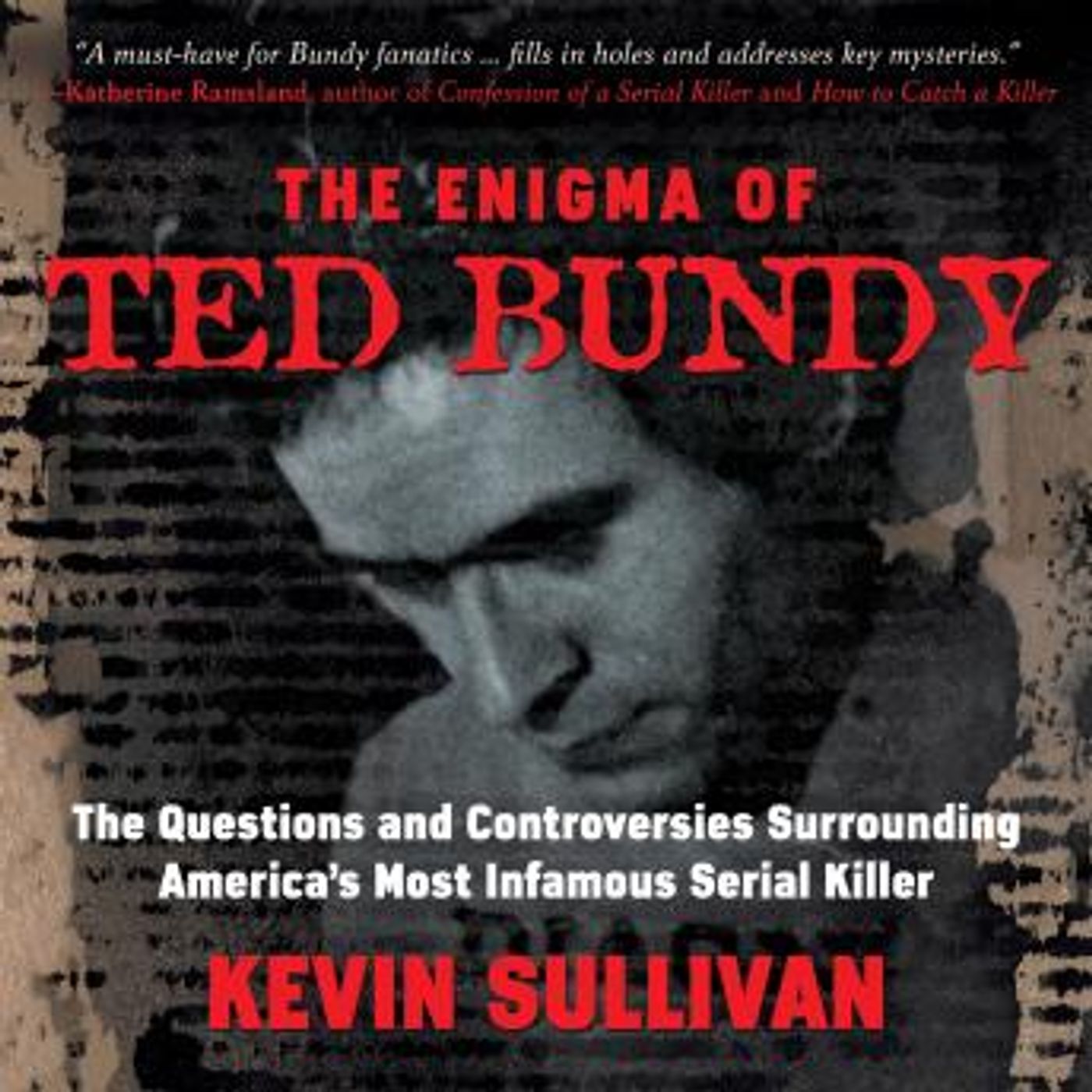 The Enigma of Ted Bundy: The Questions and Controversies Surrounding America’s Most Infamous Serial Killer by Kevin M. Sullivan episode artwork