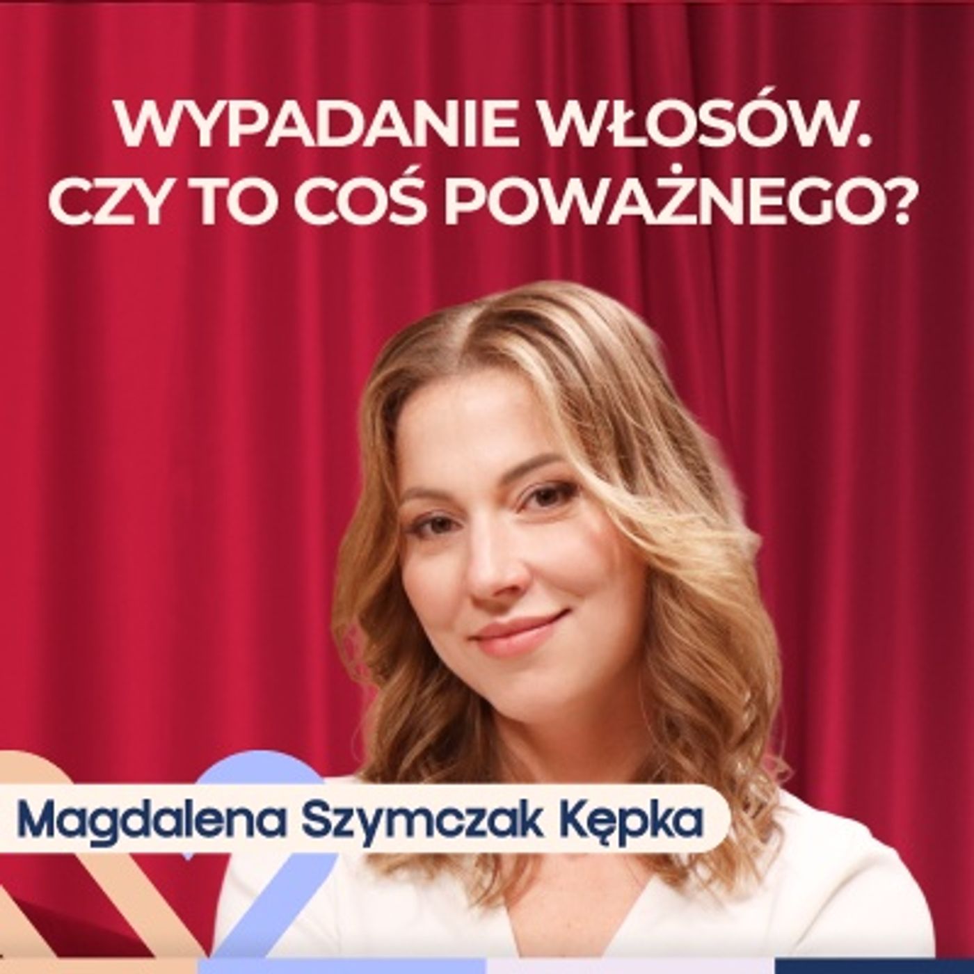 Magdalena Szymczak-Kępka: Wypadanie włosów - co niszczy je od środka i jak sobie pomóc? episode artwork