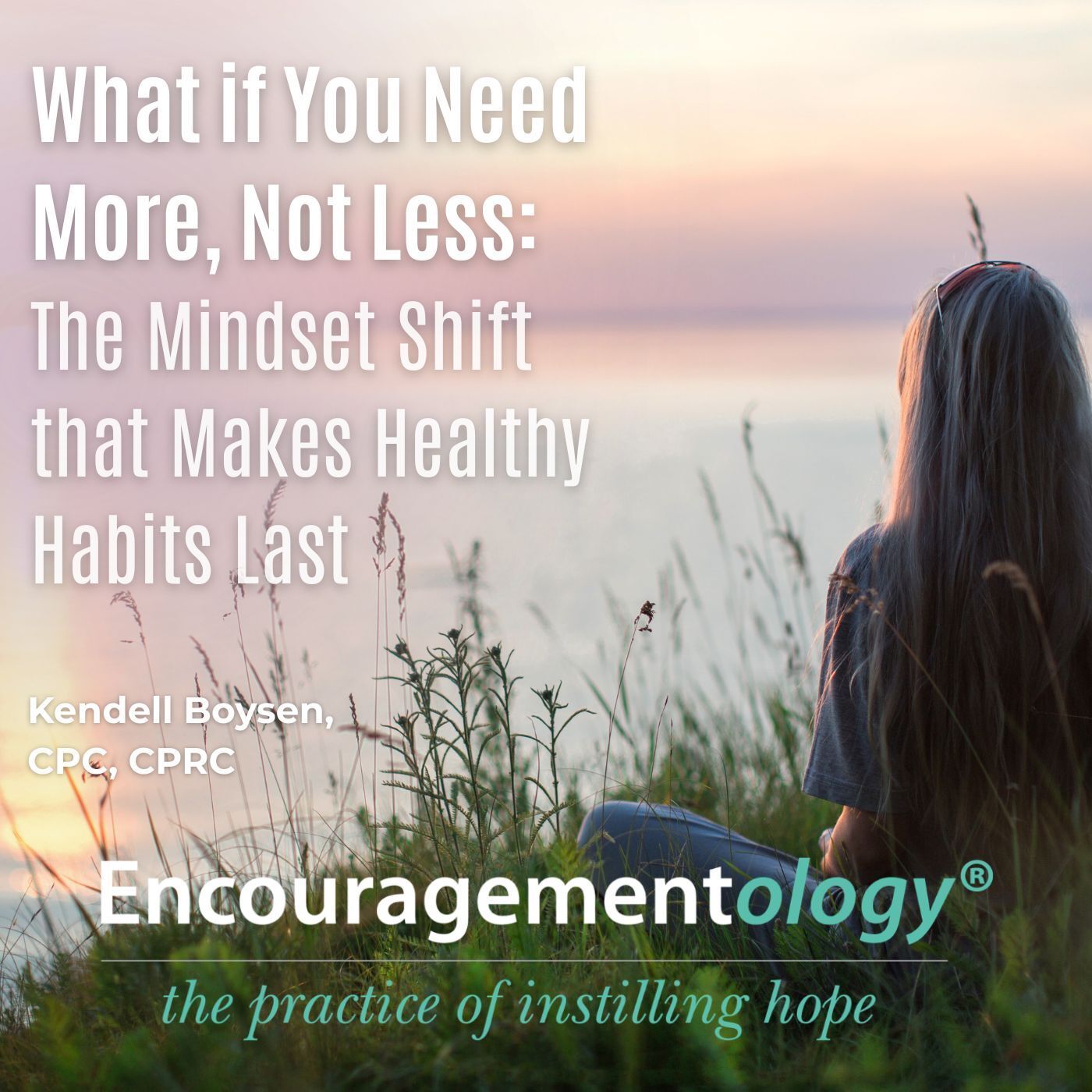 What if You Need More, Not Less: The Mindset Shift that Makes Healthy Habits Last episode artwork