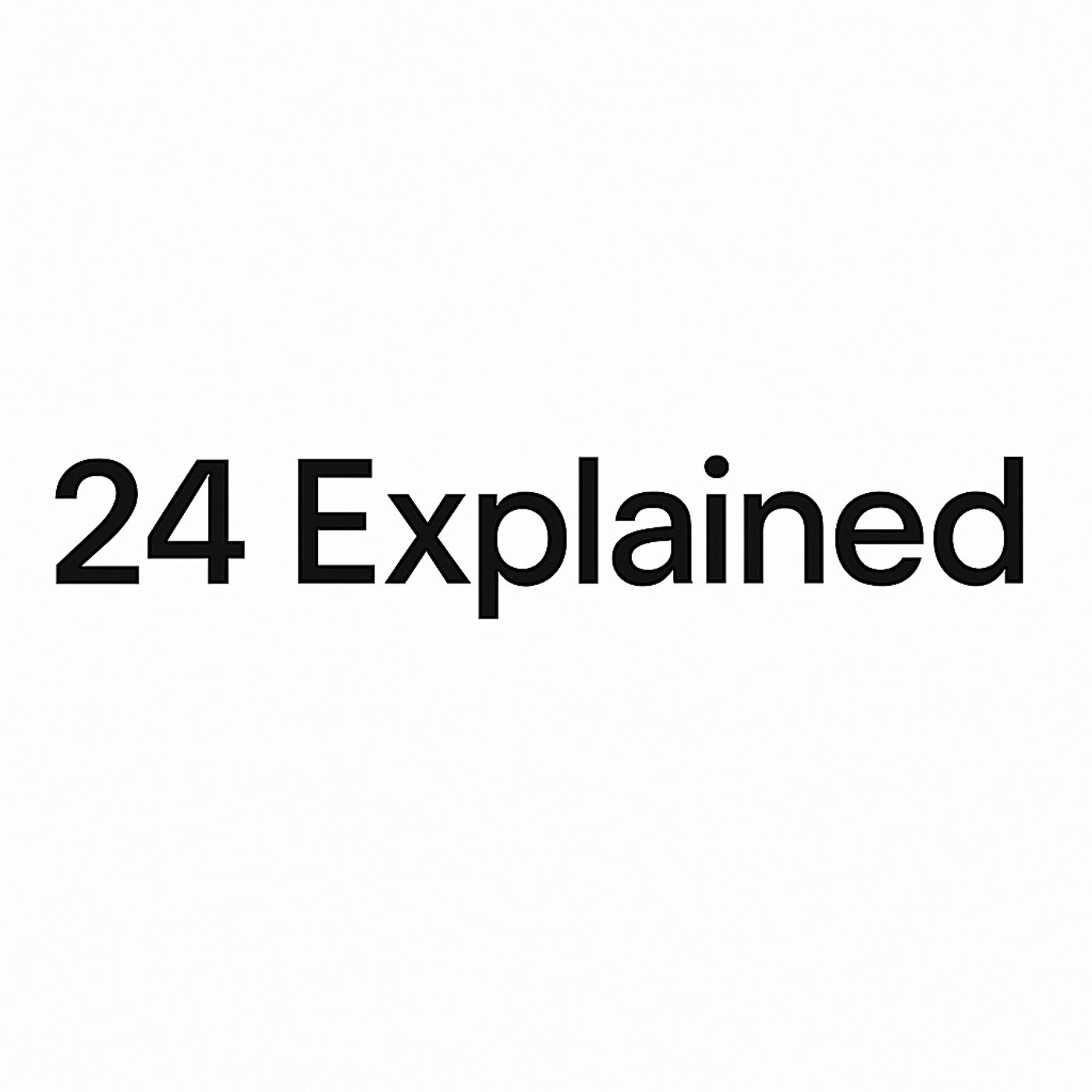 24 Explained