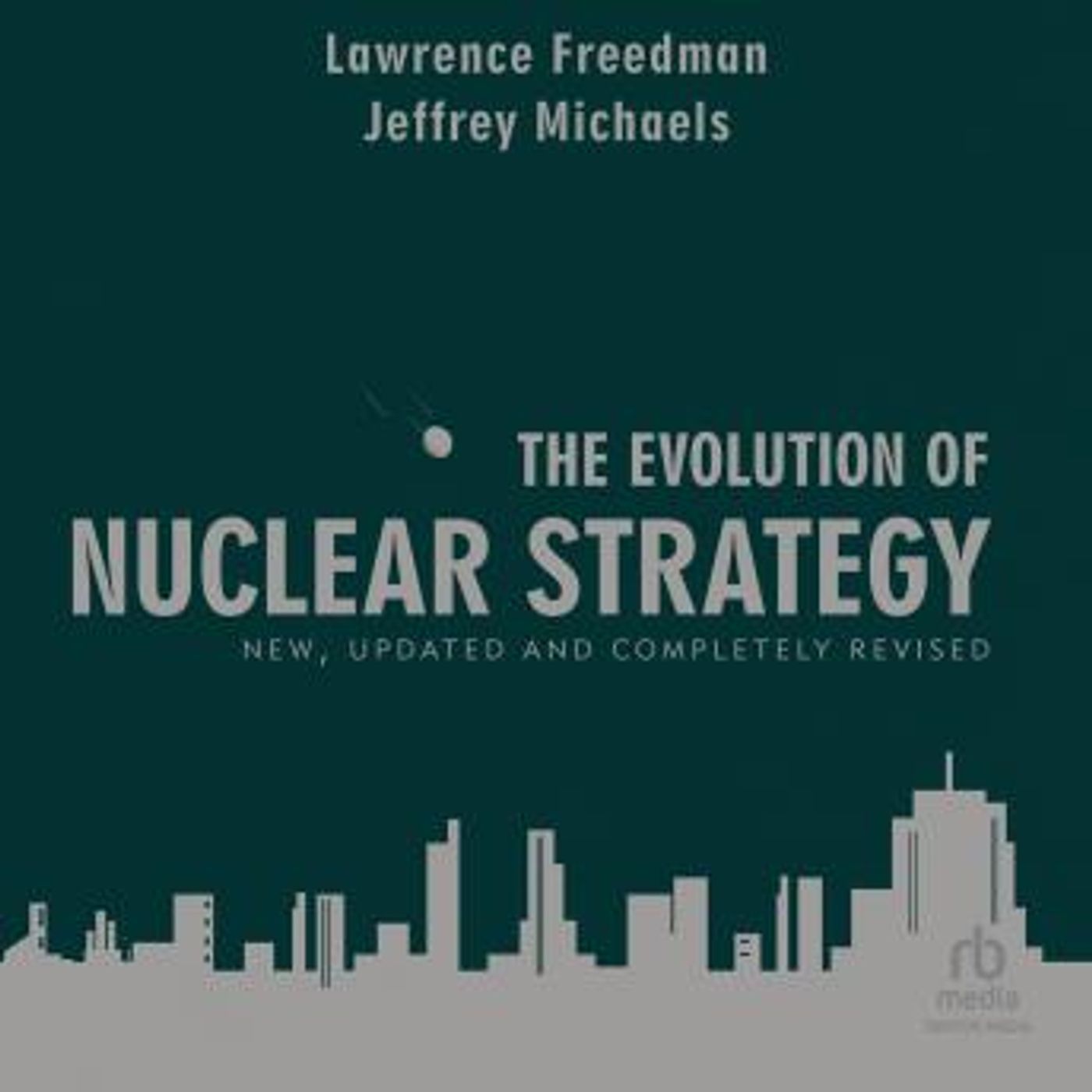 The Evolution of Nuclear Strategy: New, Updated and Completely Revised by Jeffrey Michaels, Lawrence Freedman episode artwork
