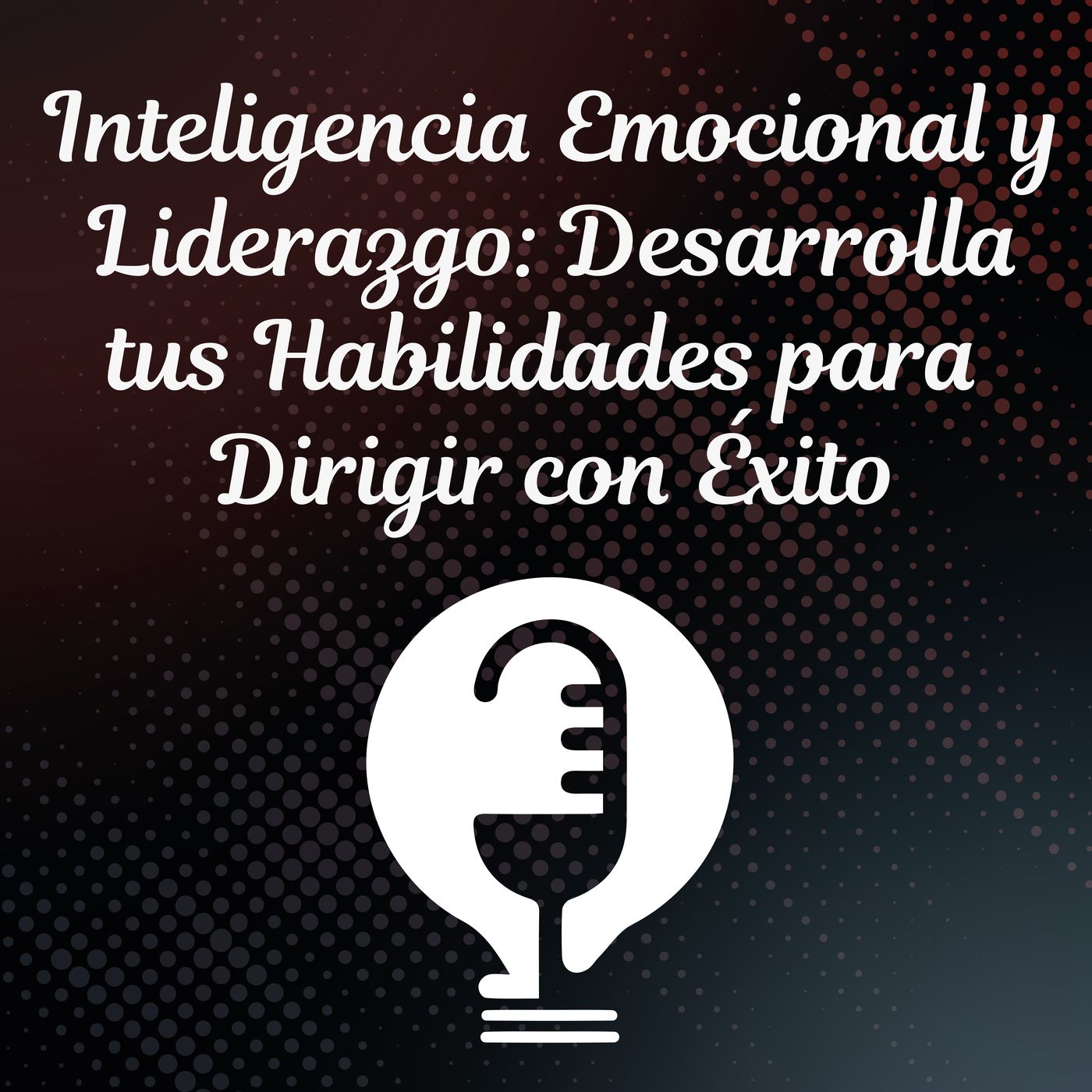 Ep.38 - La Inteligencia Emocional y Liderazgo: Desarrolla tus Habilidades para Dirigir con Éxito episode artwork