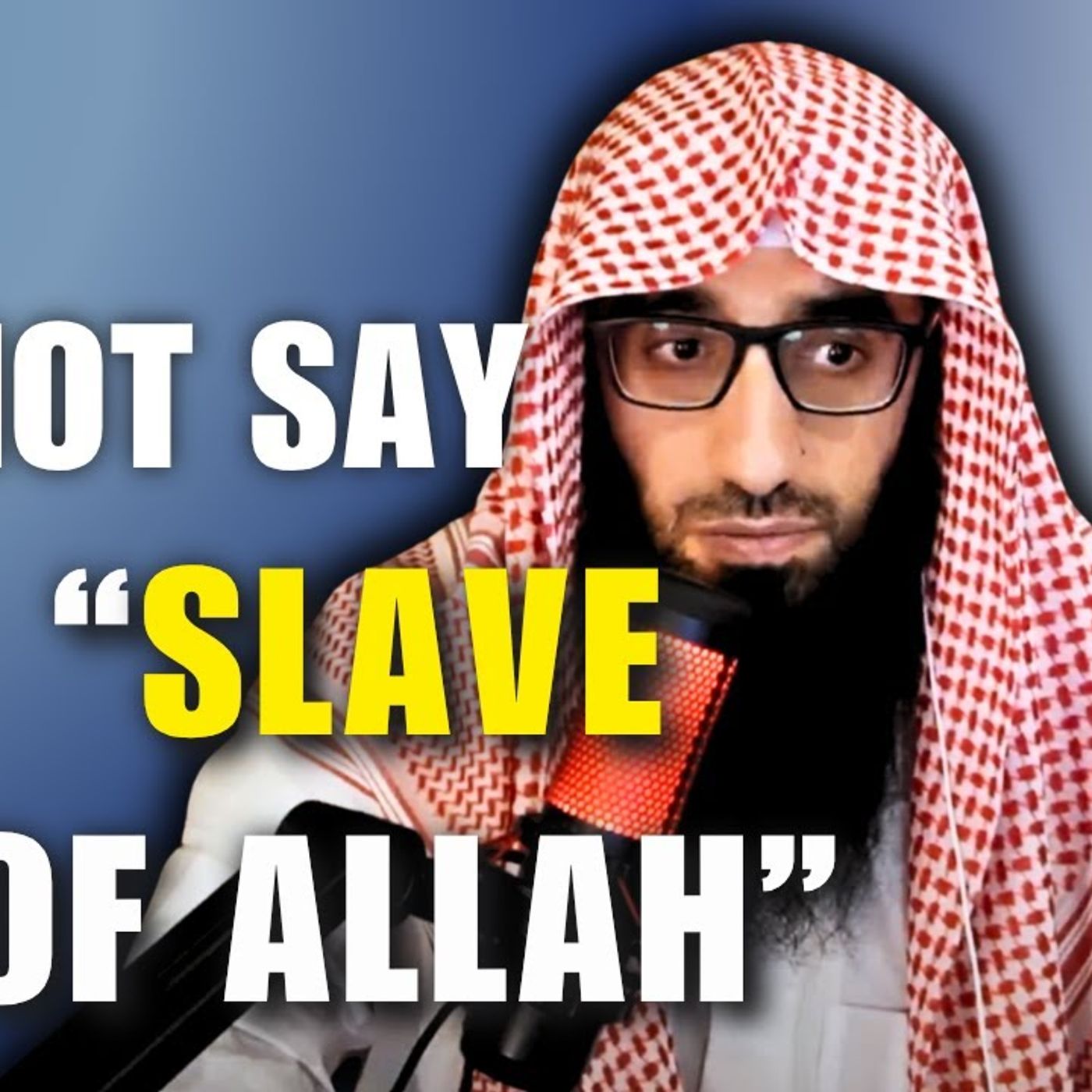 Do NOT Say "SLAVE of Allah" || Ustadh AbdulAziz Al-Haqqan حفظه الله episode artwork