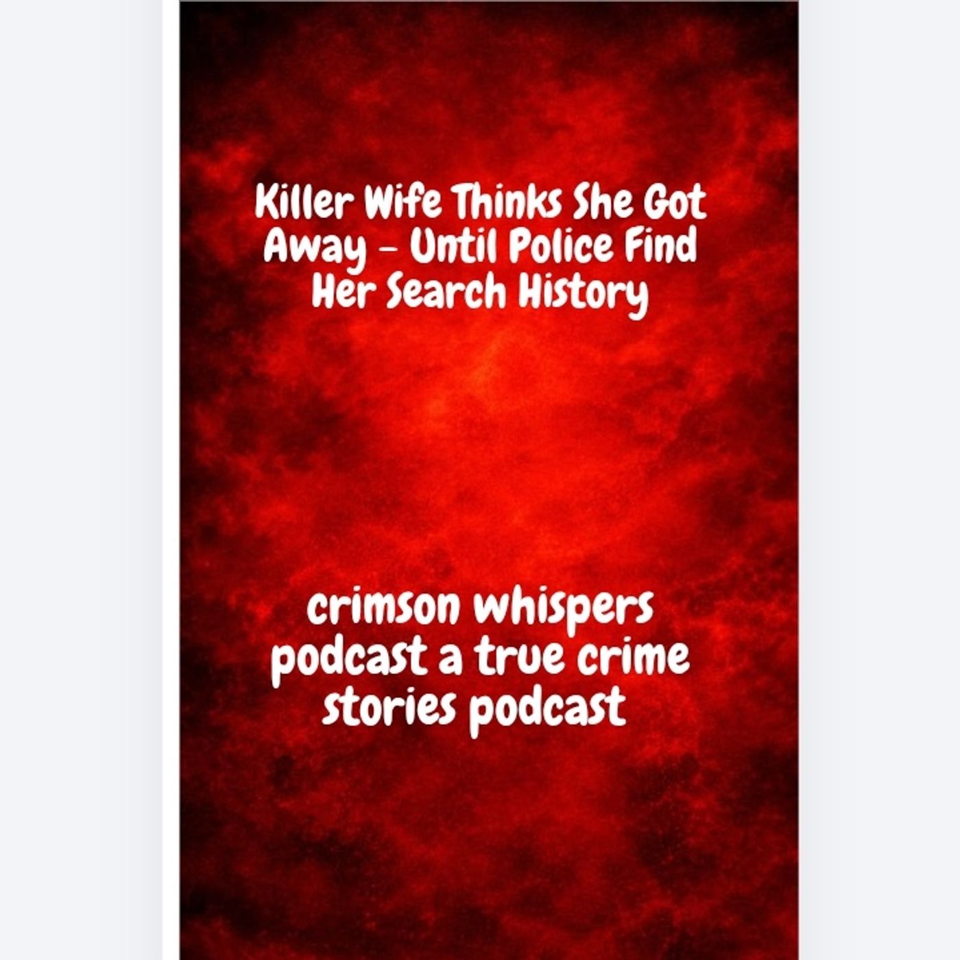 Killer Wife Thinks She Got Away - Until Police Find Her Search History [quCl3mvG7yQ] episode artwork