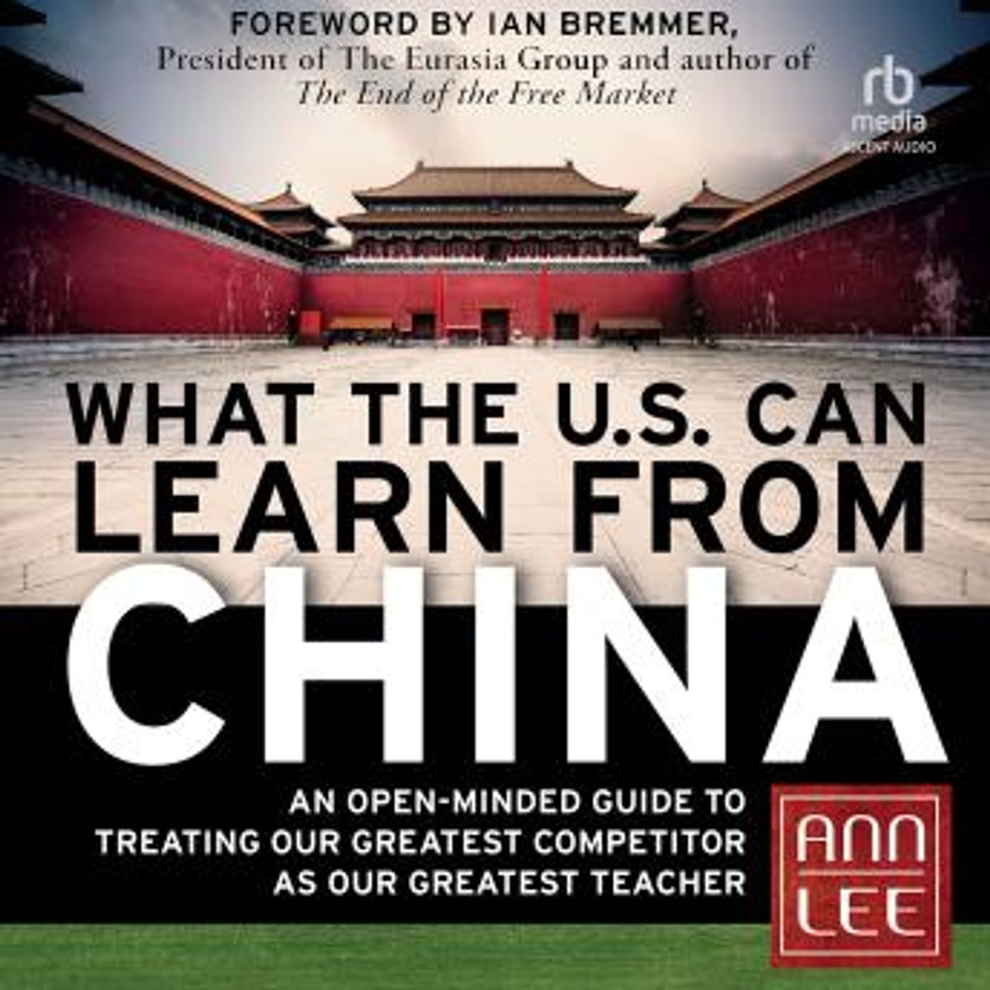 What the U.S. Can Learn from China: An Open-Minded Guide to Treating Our Greatest Competitor as Our Greatest Teacher by Ann Lee episode artwork